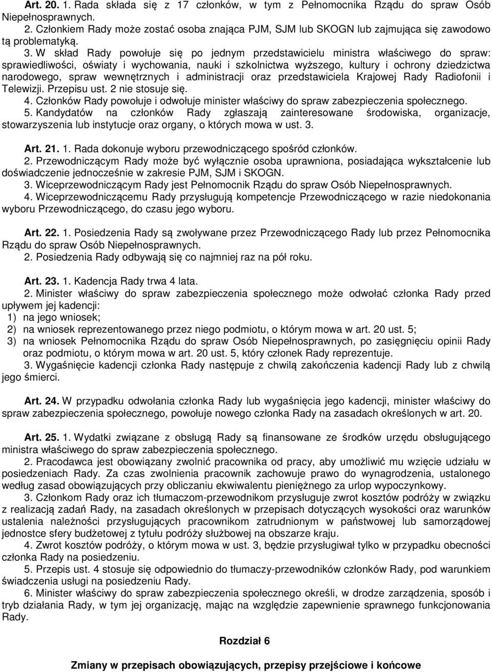 spraw wewnętrznych i administracji oraz przedstawiciela Krajowej Rady Radiofonii i Telewizji. Przepisu ust. 2 nie stosuje się. 4.