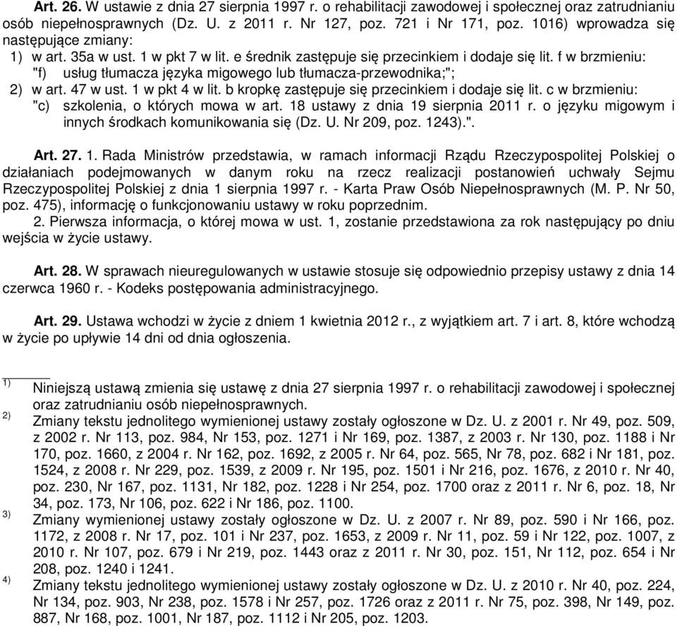 f w brzmieniu: "f) usług tłumacza języka migowego lub tłumacza-przewodnika;"; 2) w art. 47 w ust. 1 w pkt 4 w lit. b kropkę zastępuje się przecinkiem i dodaje się lit.