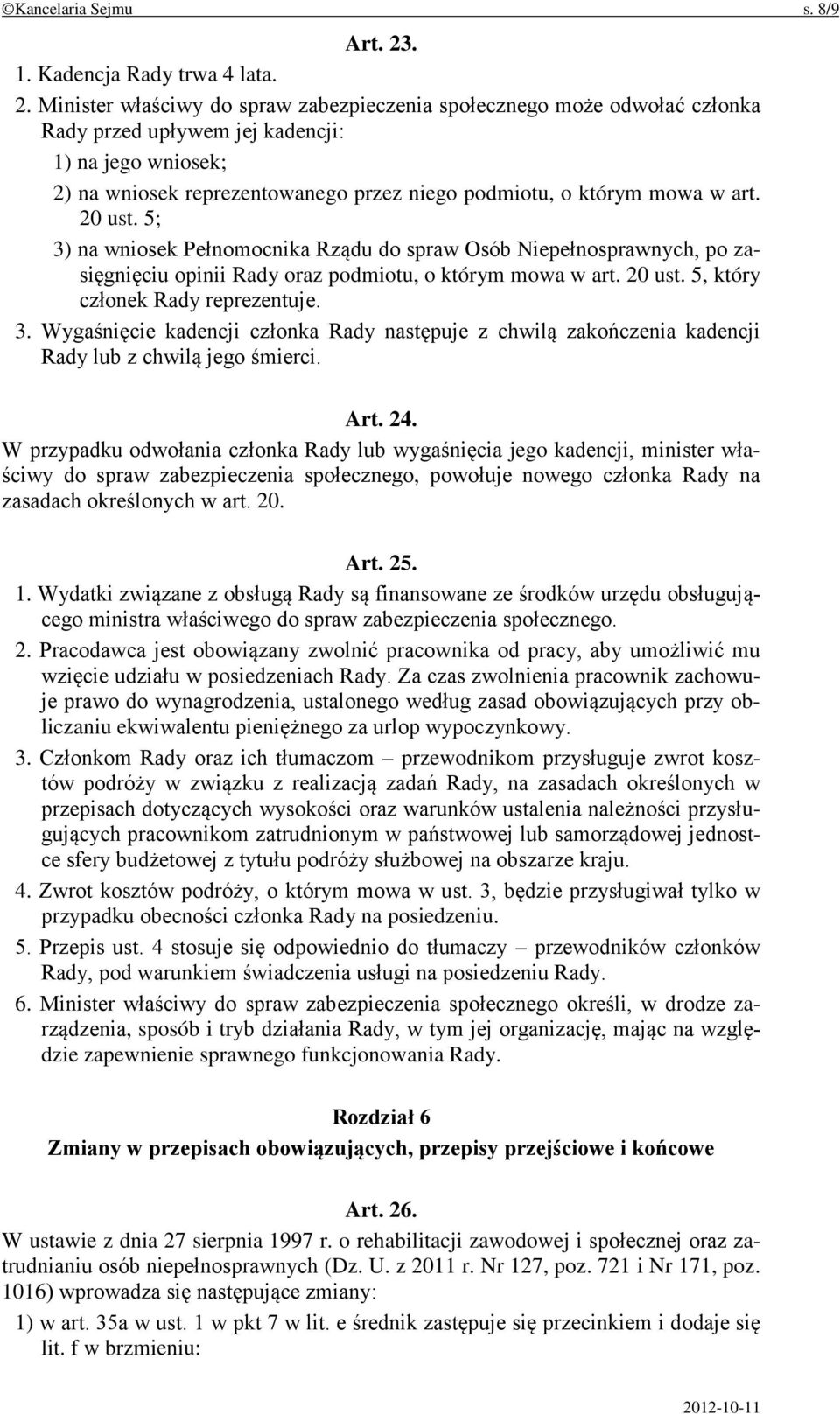 Minister właściwy do spraw zabezpieczenia społecznego może odwołać członka Rady przed upływem jej kadencji: 1) na jego wniosek; 2) na wniosek reprezentowanego przez niego podmiotu, o którym mowa w