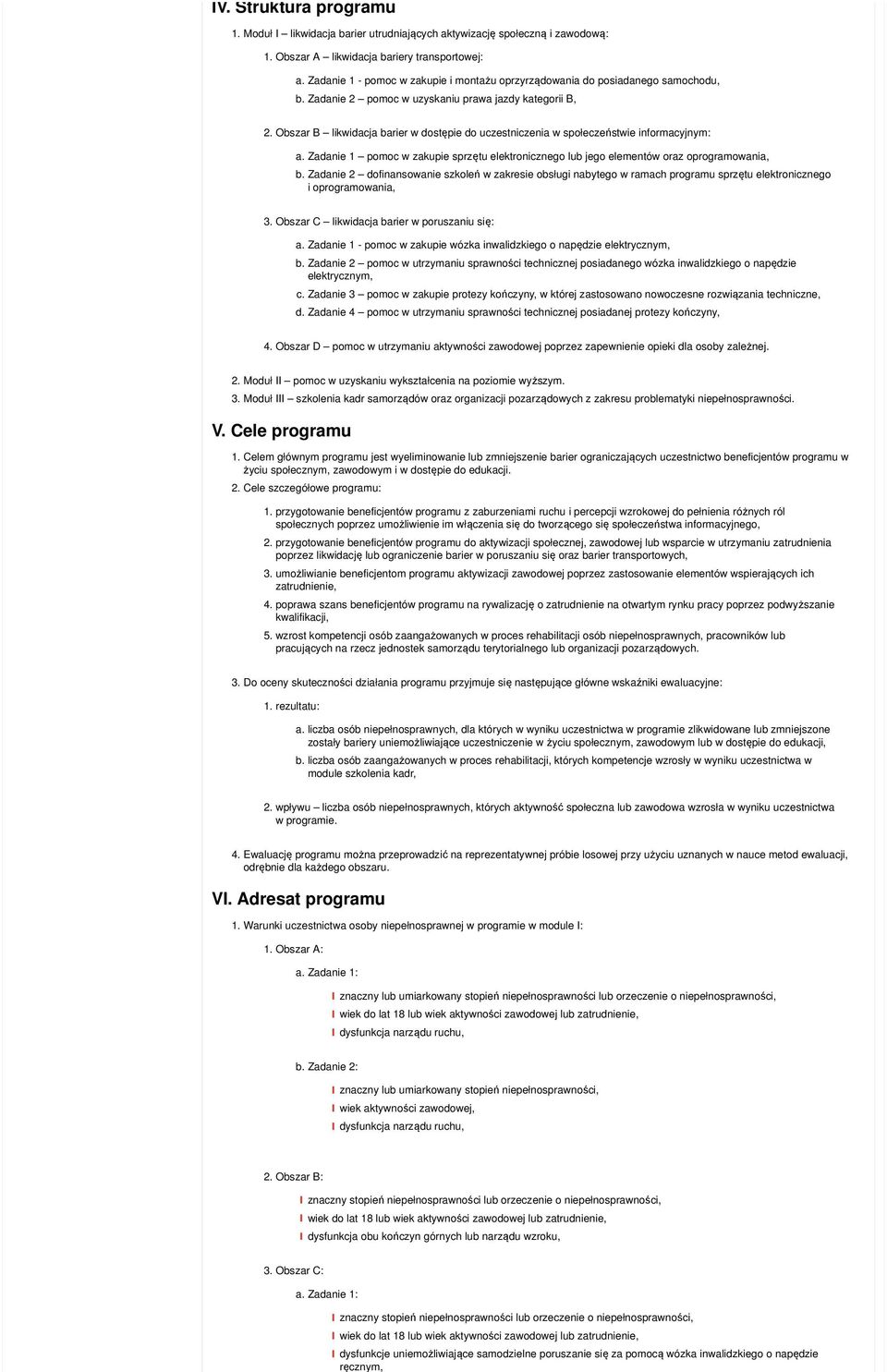 Obszar B likwidacja barier w dostępie do uczestniczenia w społeczeństwie informacyjnym: a. Zadanie 1 pomoc w zakupie sprzętu elektronicznego lub jego elementów oraz oprogramowania, b.