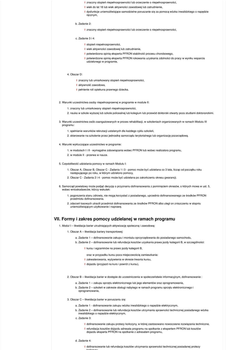 Zadanie 3 i 4: stopień niepełnosprawności, wiek aktywności zawodowej lub zatrudnienie, potwierdzona opinią eksperta PFRON stabilność procesu chorobowego, potwierdzone opinią eksperta PFRON rokowania