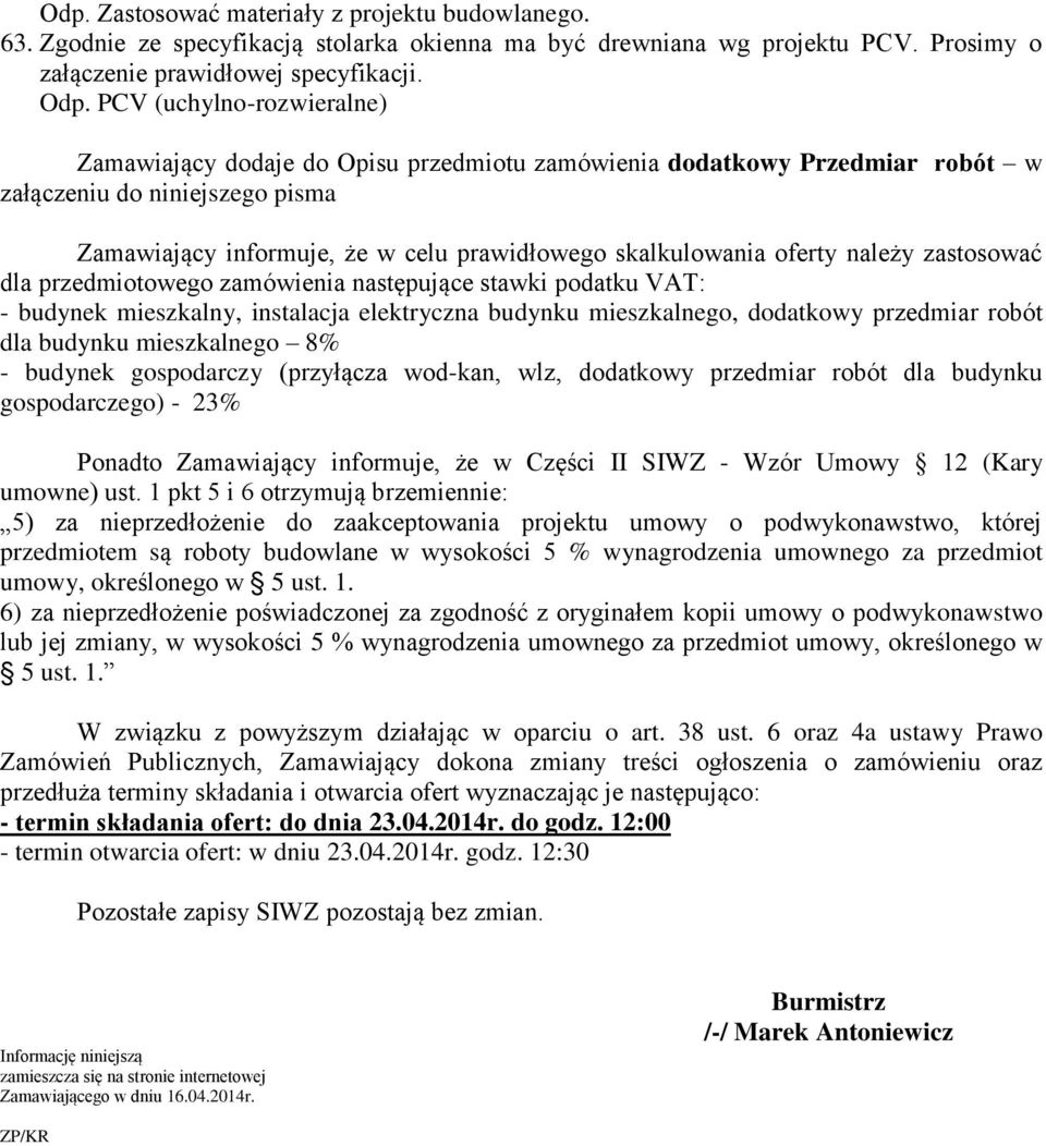 oferty należy zastosować dla przedmiotowego zamówienia następujące stawki podatku VAT: - budynek mieszkalny, instalacja elektryczna budynku mieszkalnego, dodatkowy przedmiar robót dla budynku