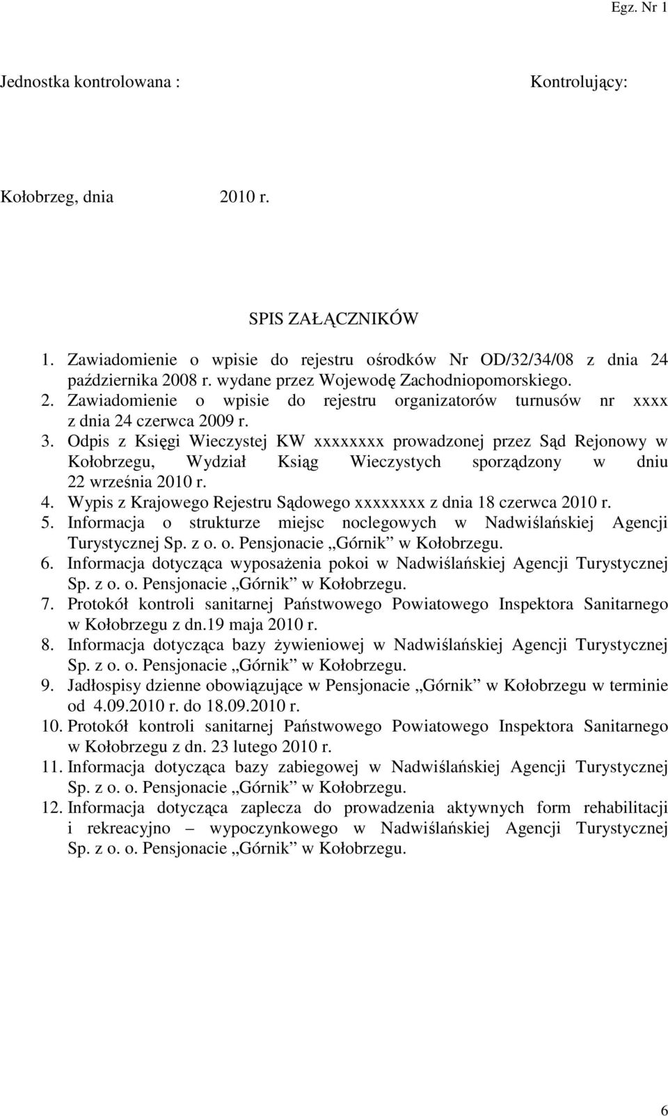 Odpis z Księgi Wieczystej KW xxxxxxxx prowadzonej przez Sąd Rejonowy w Kołobrzegu, Wydział Ksiąg Wieczystych sporządzony w dniu 22 września 2010 r. 4.