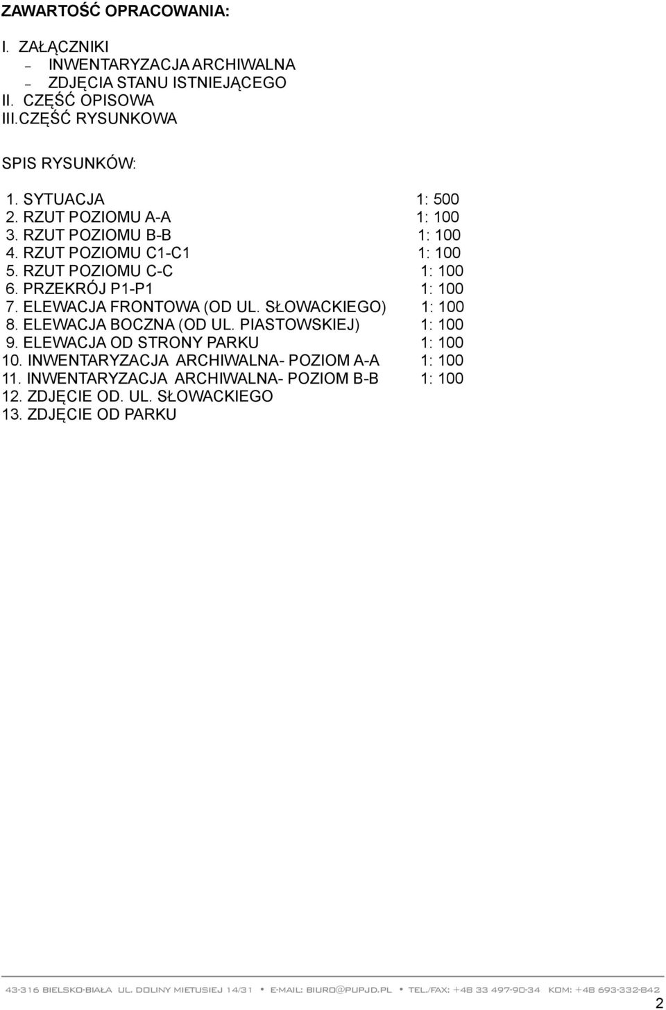 PRZEKRÓJ P1-P1 1: 100 7. ELEWACJA FRONTOWA (OD UL. SŁOWACKIEGO) 1: 100 8. ELEWACJA BOCZNA (OD UL. PIASTOWSKIEJ) 1: 100 9.