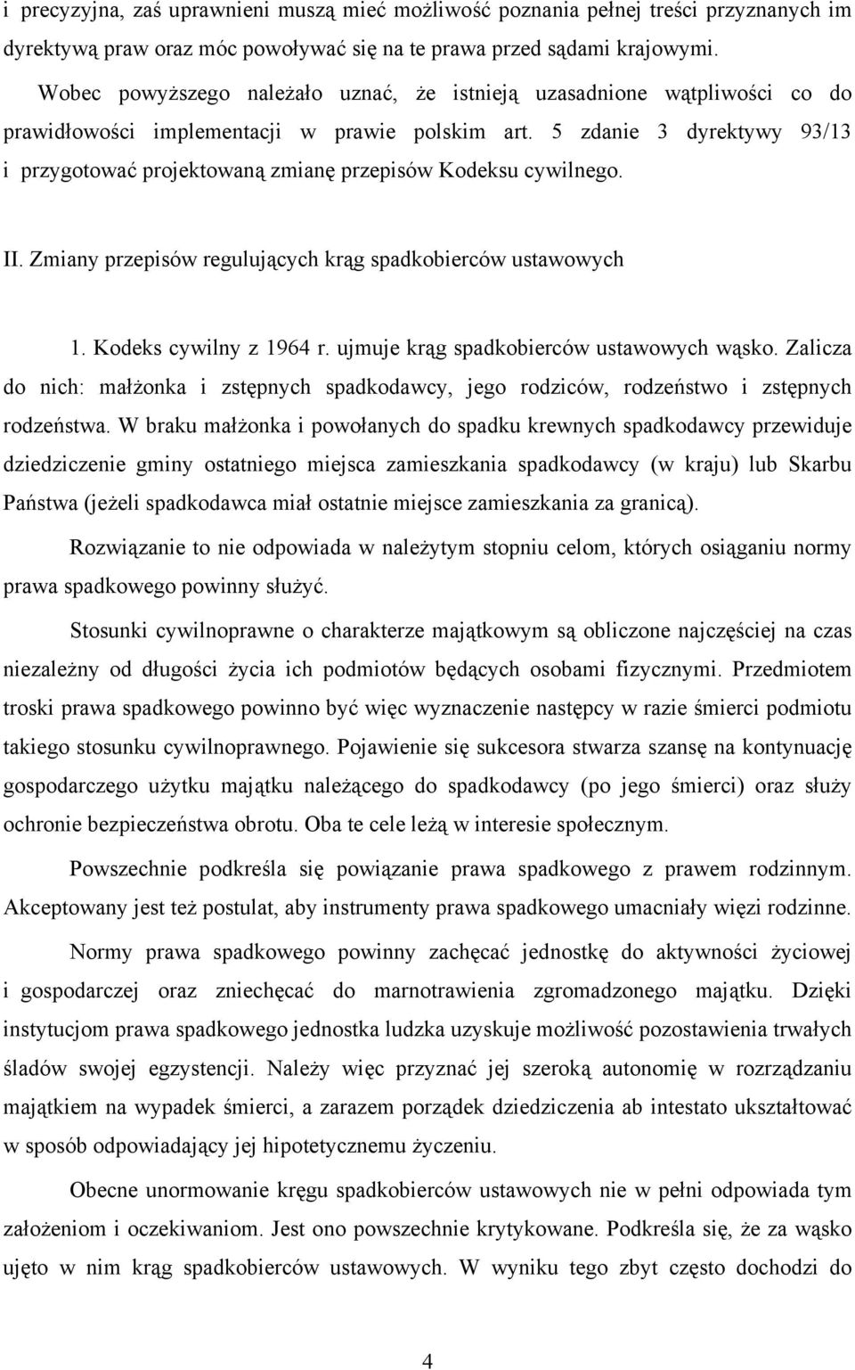 5 zdanie 3 dyrektywy 93/13 i przygotować projektowaną zmianę przepisów Kodeksu cywilnego. II. Zmiany przepisów regulujących krąg spadkobierców ustawowych 1. Kodeks cywilny z 1964 r.