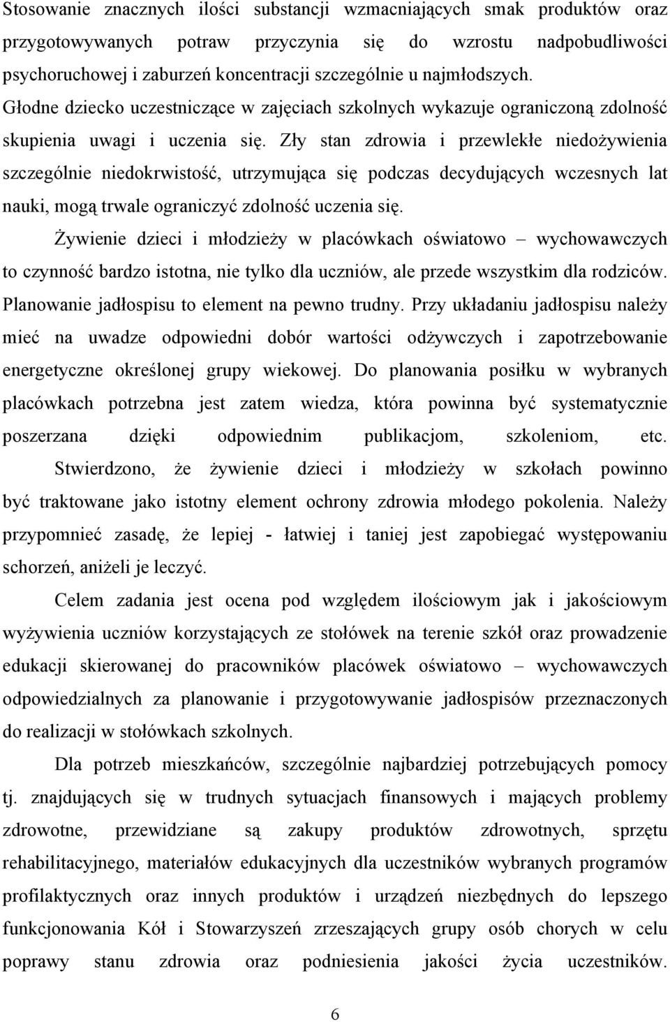 Zły stan zdrowia i przewlekłe niedożywienia szczególnie niedokrwistość, utrzymująca się podczas decydujących wczesnych lat nauki, mogą trwale ograniczyć zdolność uczenia się.