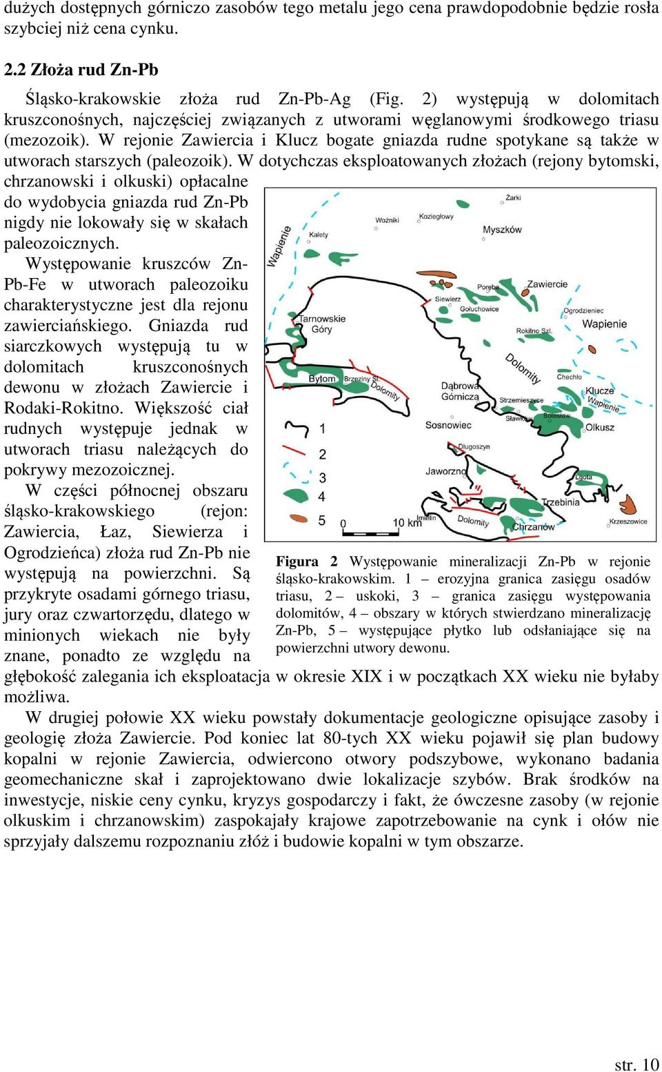W rejonie Zawiercia i Klucz bogate gniazda rudne spotykane są także w utworach starszych (paleozoik).
