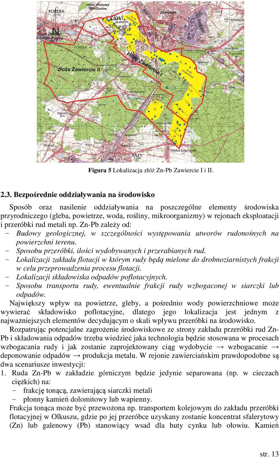 eksploatacji i przeróbki rud metali np. Zn-Pb zależy od: - Budowy geologicznej, w szczególności występowania utworów rudonośnych na powierzchni terenu.