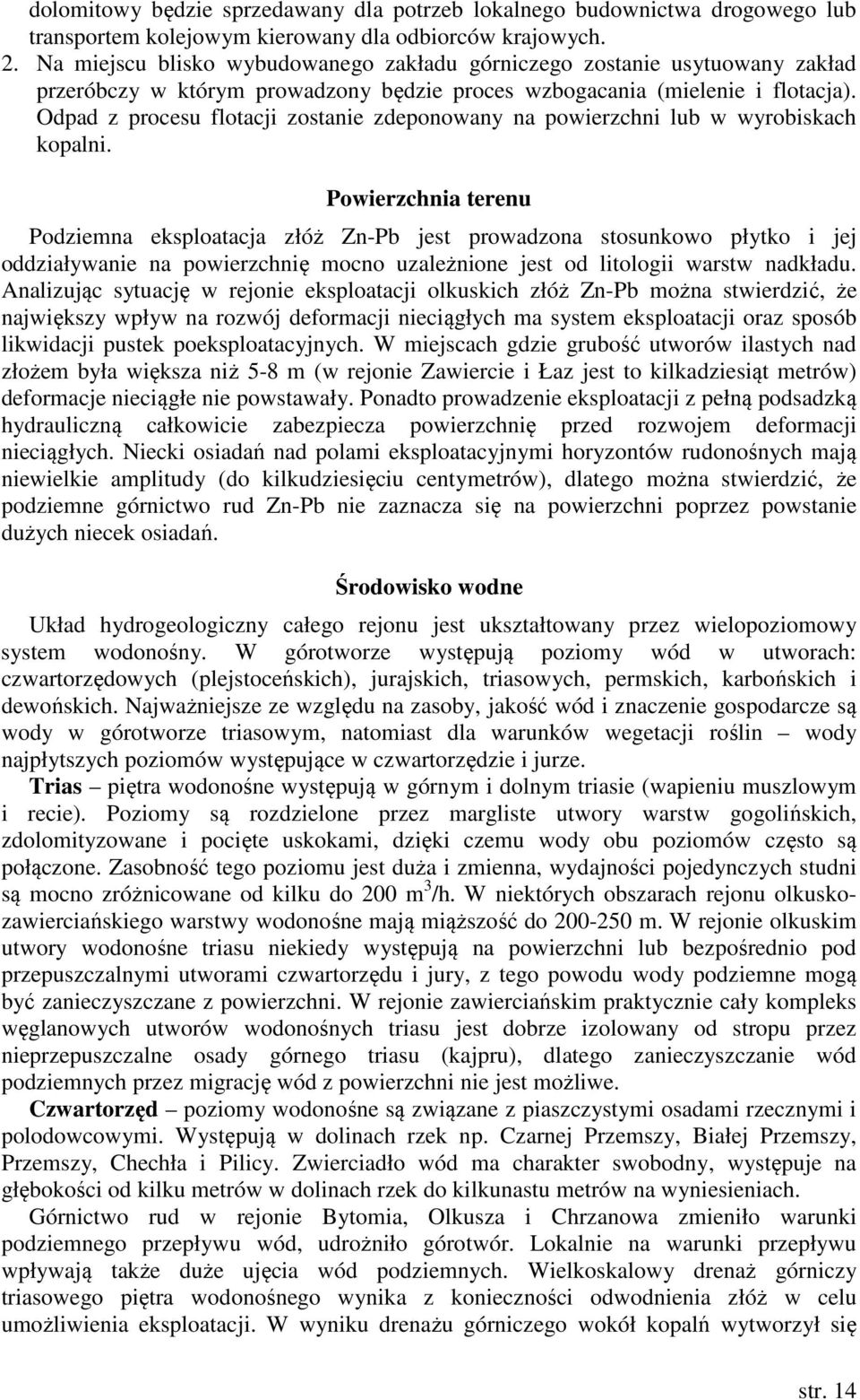 Odpad z procesu flotacji zostanie zdeponowany na powierzchni lub w wyrobiskach kopalni.