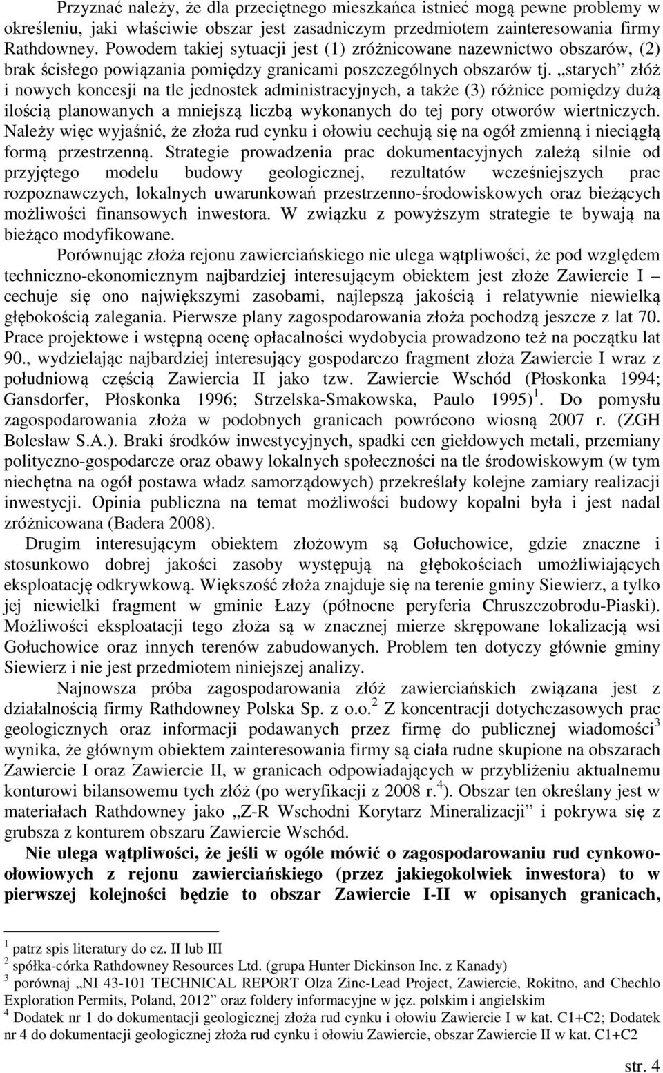 starych złóż i nowych koncesji na tle jednostek administracyjnych, a także (3) różnice pomiędzy dużą ilością planowanych a mniejszą liczbą wykonanych do tej pory otworów wiertniczych.