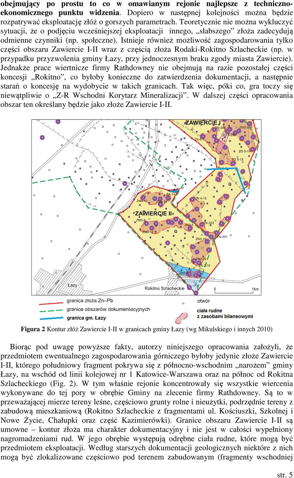 Istnieje również możliwość zagospodarowania tylko części obszaru Zawiercie I-II wraz z częścią złoża Rodaki-Rokitno Szlacheckie (np.