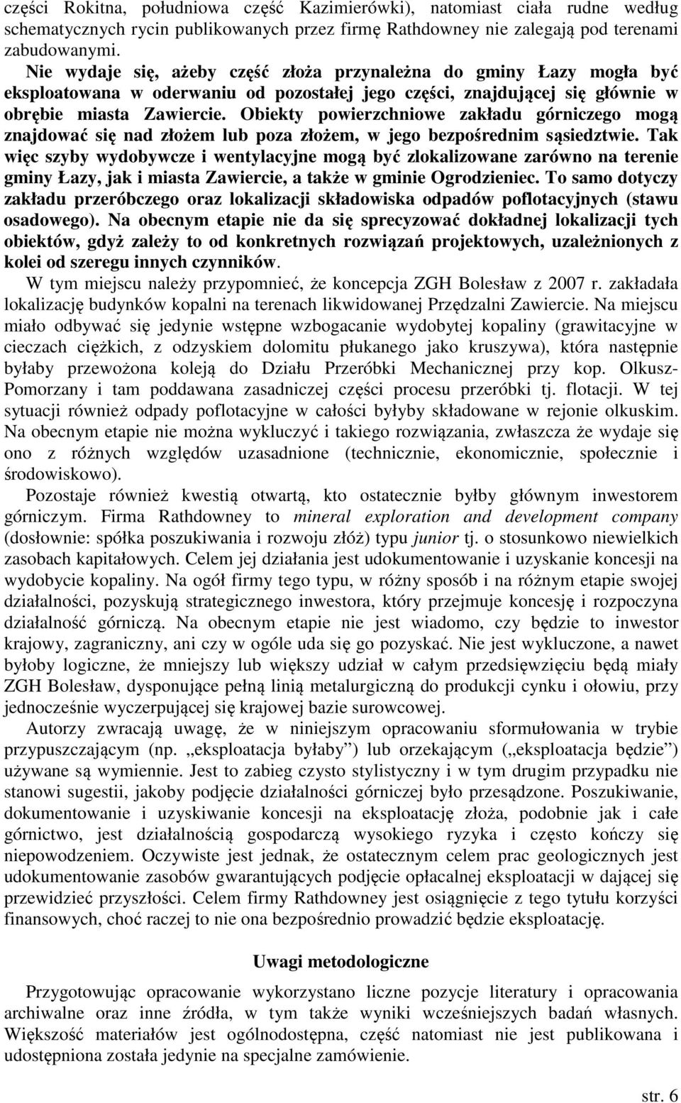 Obiekty powierzchniowe zakładu górniczego mogą znajdować się nad złożem lub poza złożem, w jego bezpośrednim sąsiedztwie.