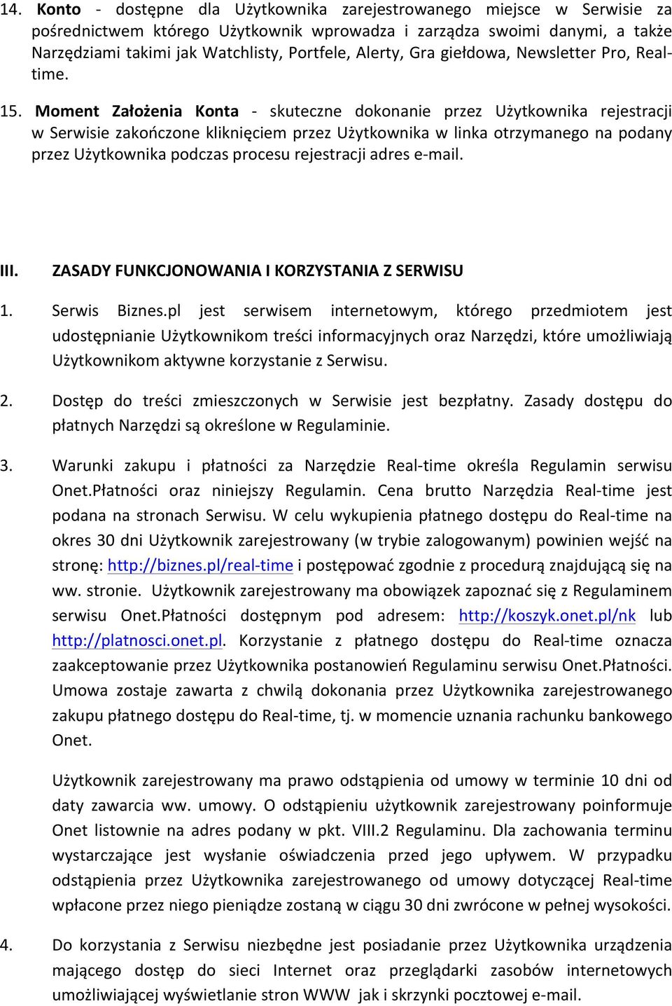 Moment Założenia Konta - skuteczne dokonanie przez Użytkownika rejestracji w Serwisie zakończone kliknięciem przez Użytkownika w linka otrzymanego na podany przez Użytkownika podczas procesu