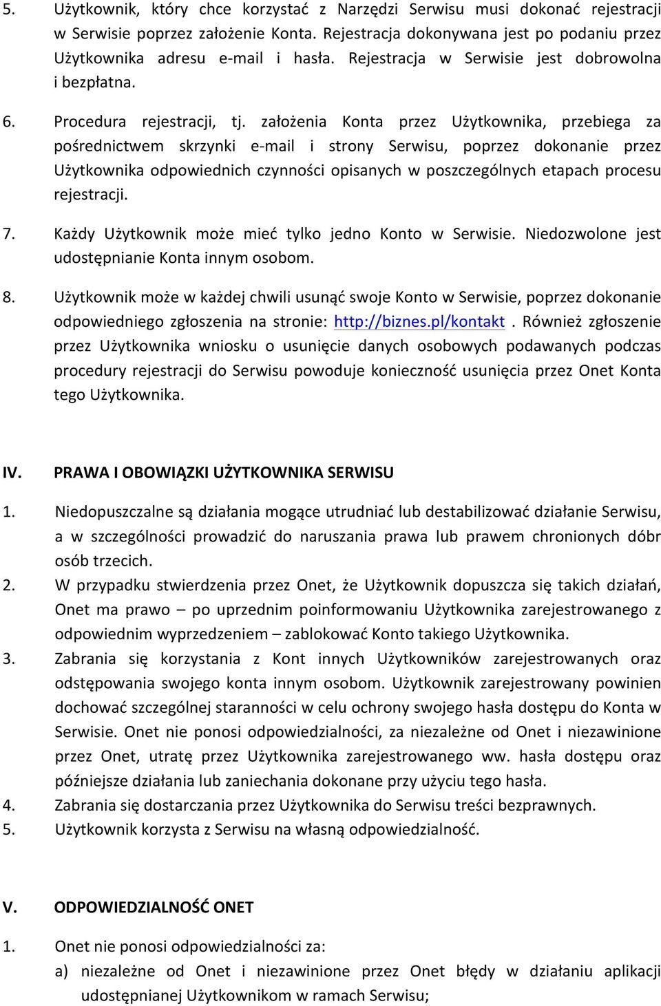 założenia Konta przez Użytkownika, przebiega za pośrednictwem skrzynki e- mail i strony Serwisu, poprzez dokonanie przez Użytkownika odpowiednich czynności opisanych w poszczególnych etapach procesu