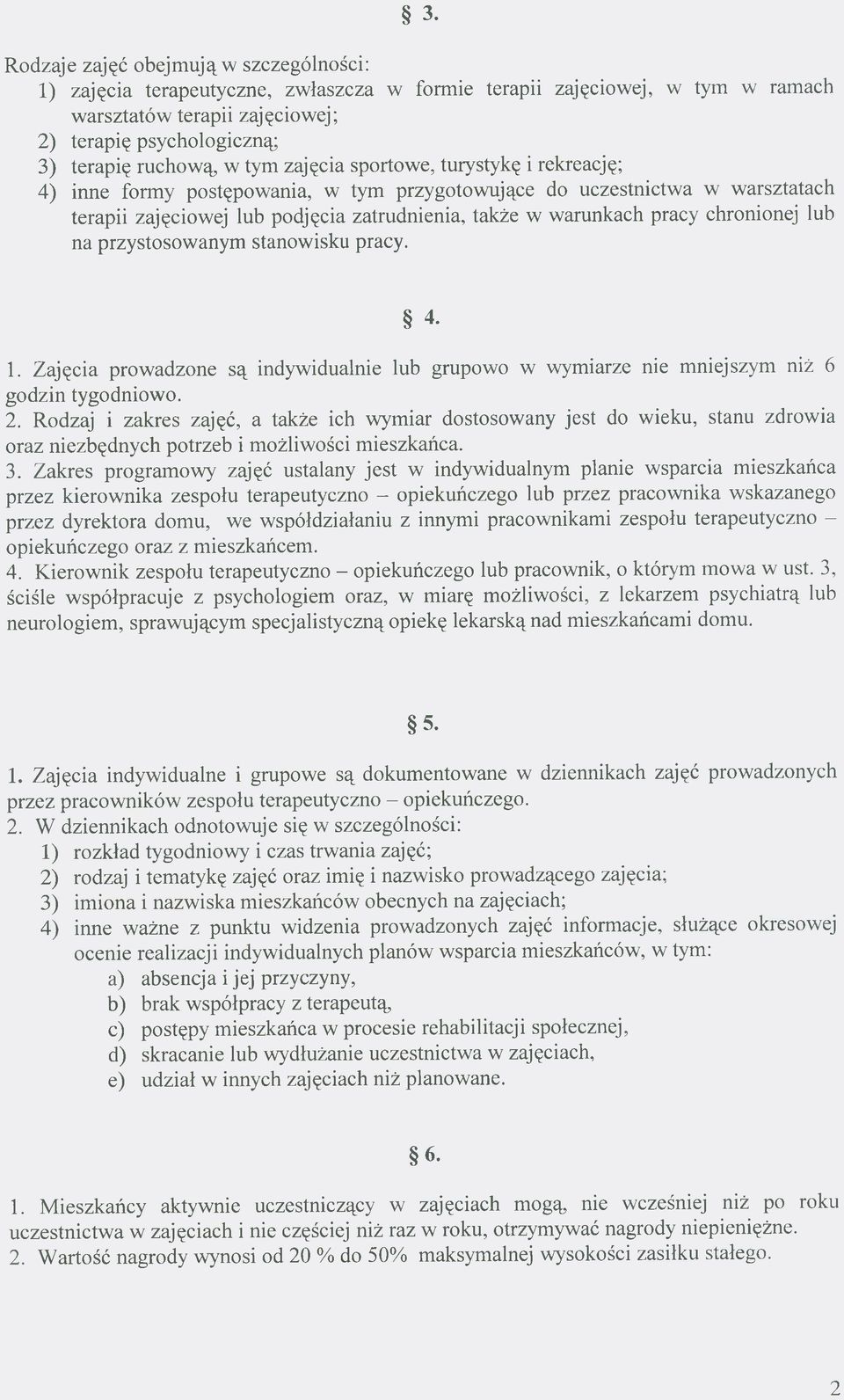 chronionej lub na przystosowanym stanowisku pracy. 4. 1. Zajęcia prowadzone są indywidualnie lub grupowo w wymiarze nie mniejszym niż 6 godzin tygodniowo. 2.