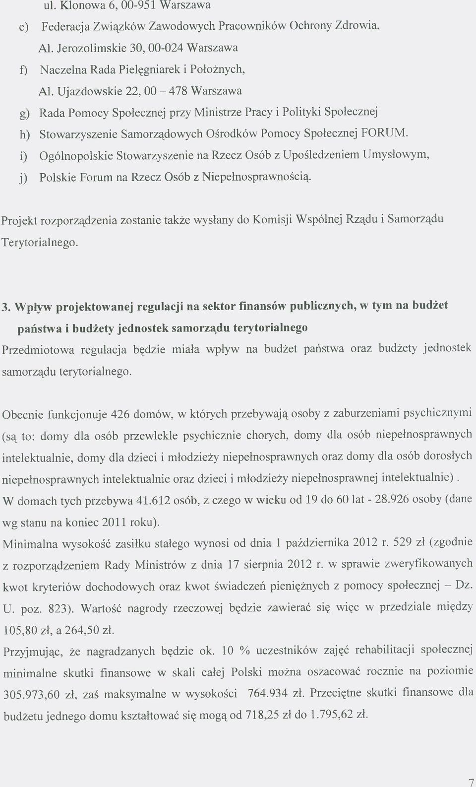 i) Ogólnopolskie Stowarzyszenie na Rzecz Osób z Upośledzeniem Umysłowym, j) Polskie Forum na Rzecz Osób z Niepełnosprawnością.