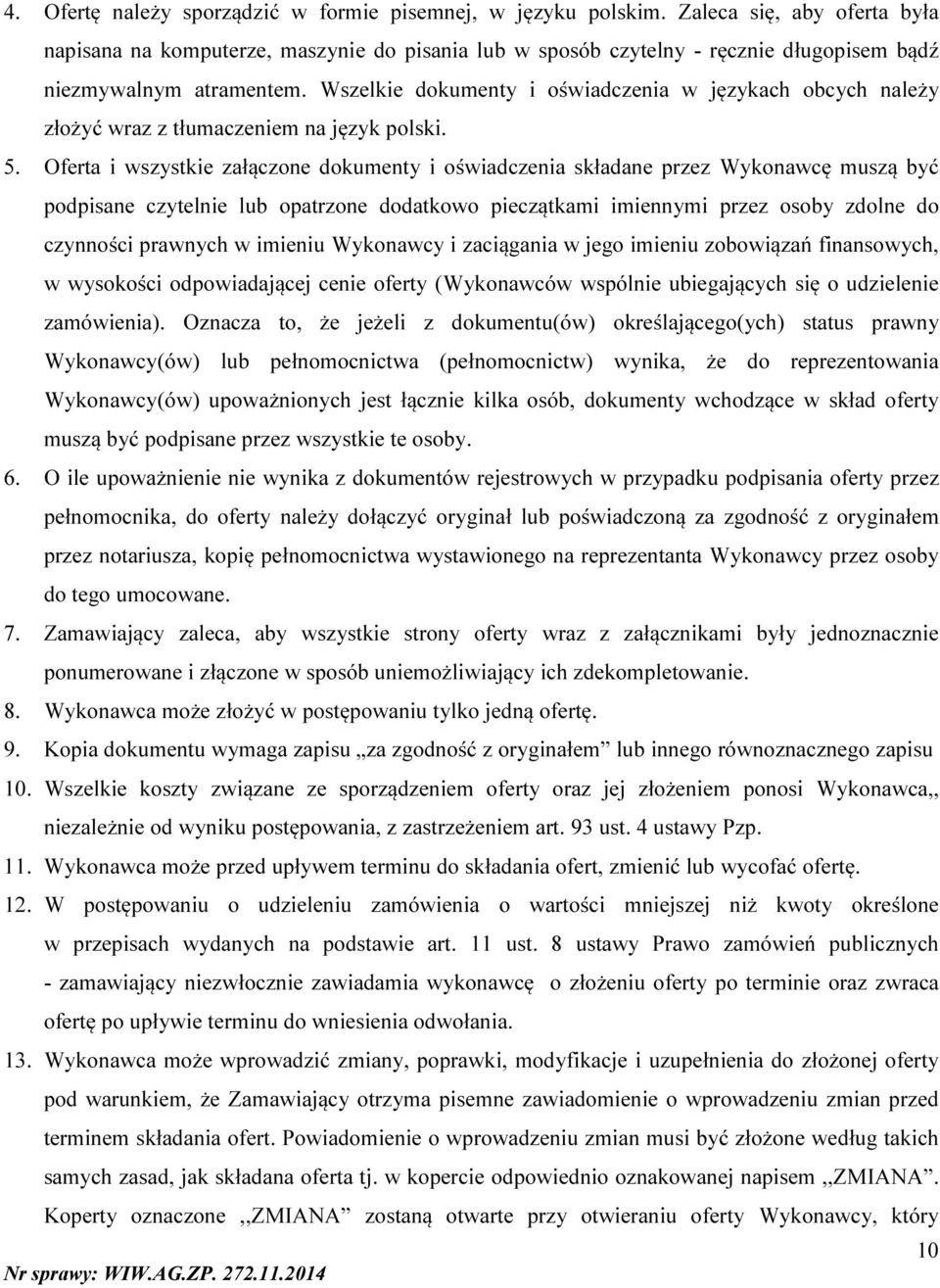 Wszelkie dokumenty i oświadczenia w językach obcych należy złożyć wraz z tłumaczeniem na język polski. 5.