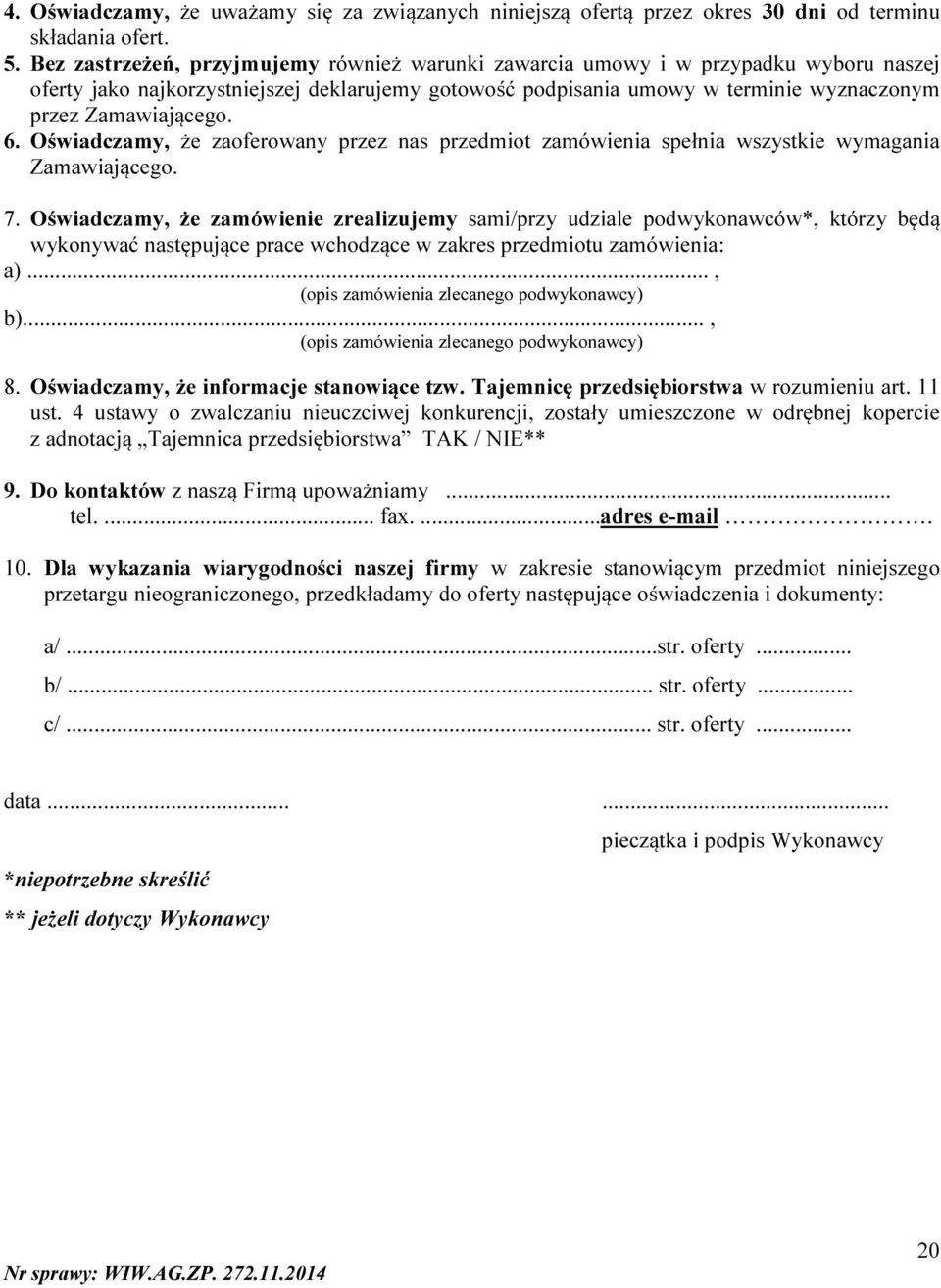 6. Oświadczamy, że zaoferowany przez nas przedmiot zamówienia spełnia wszystkie wymagania Zamawiającego. 7.