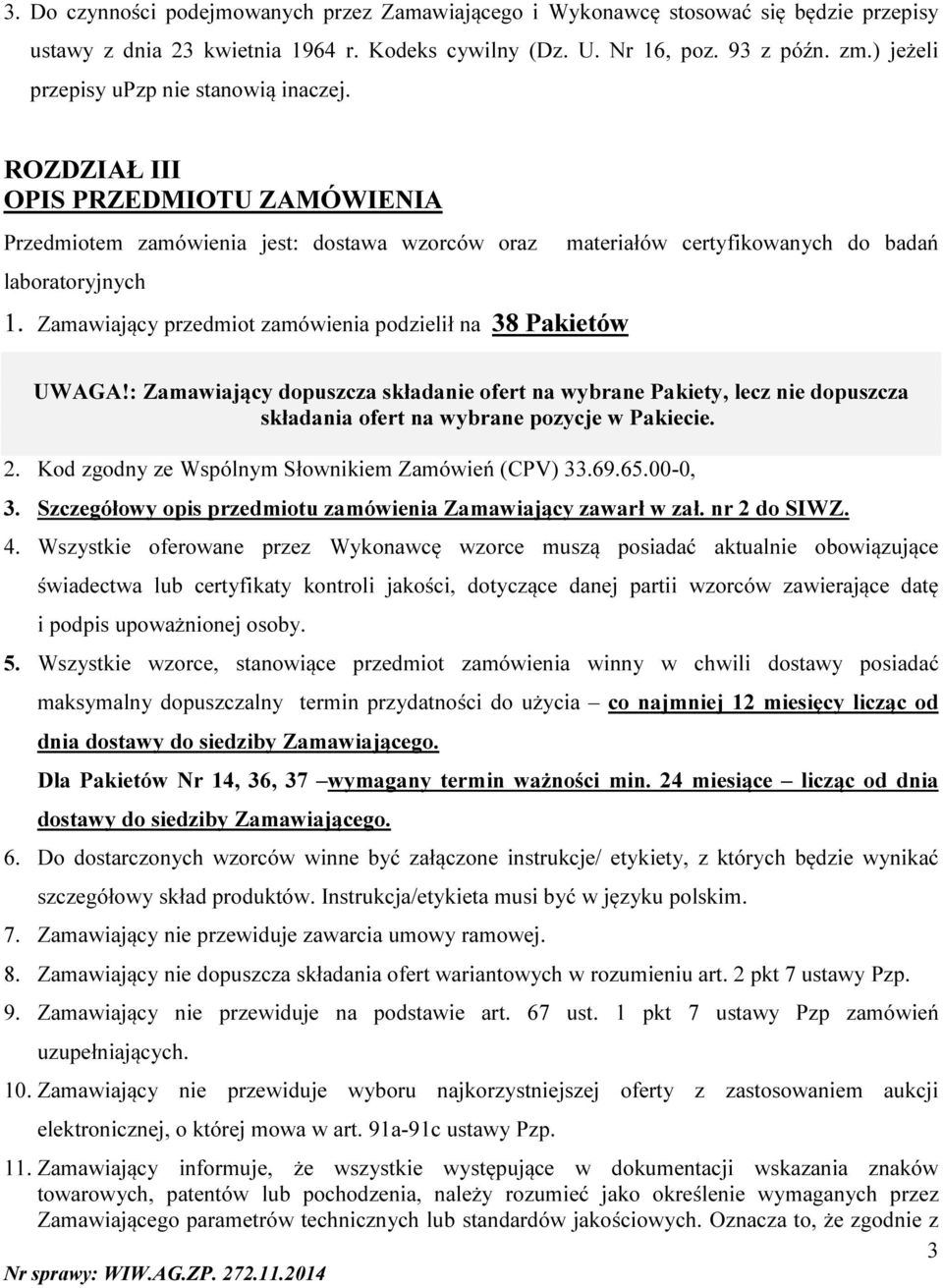 Zamawiający przedmiot zamówienia podzielił na 38 Pakietów materiałów certyfikowanych do badań UWAGA!