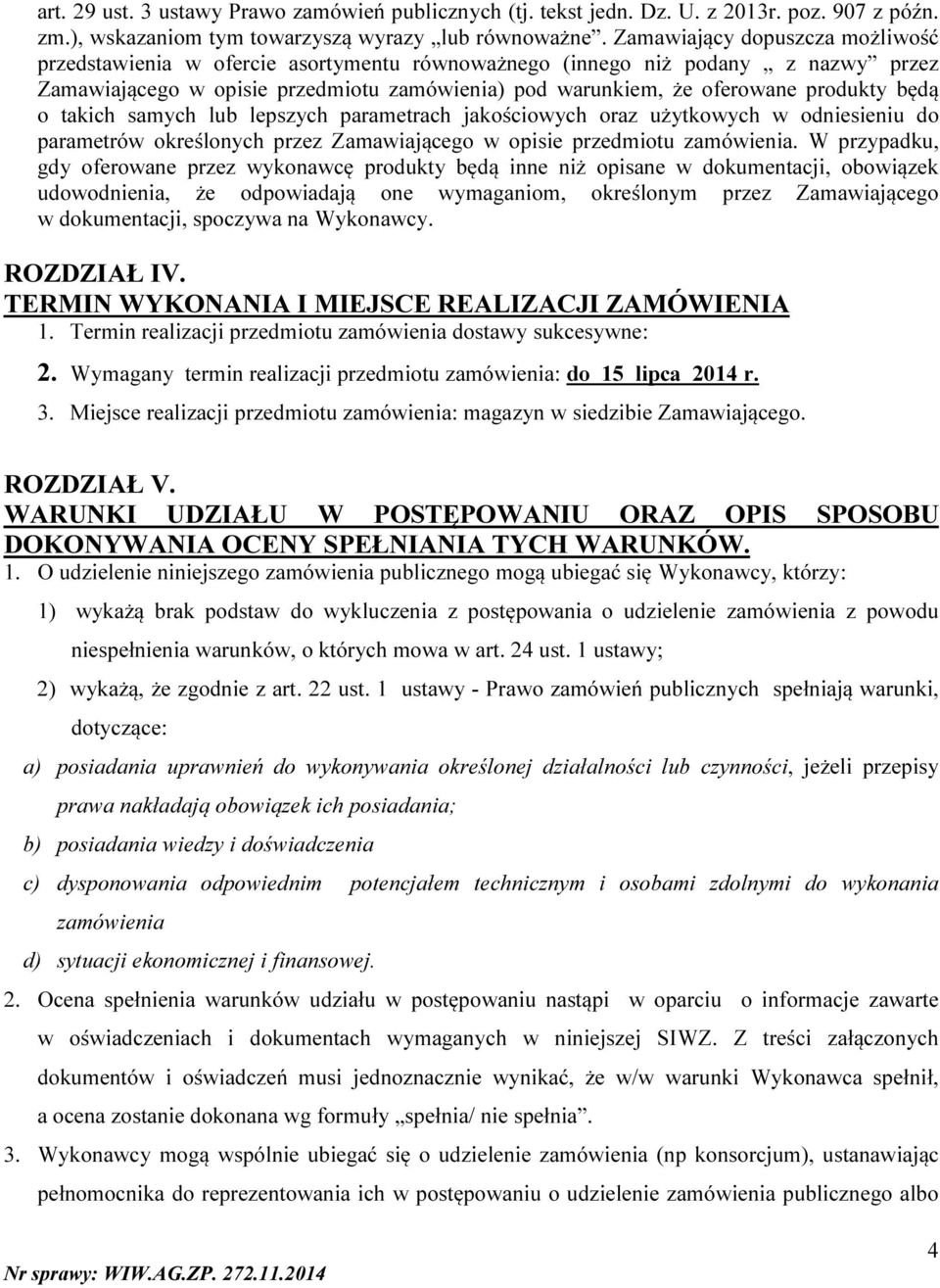 będą o takich samych lub lepszych parametrach jakościowych oraz użytkowych w odniesieniu do parametrów określonych przez Zamawiającego w opisie przedmiotu zamówienia.