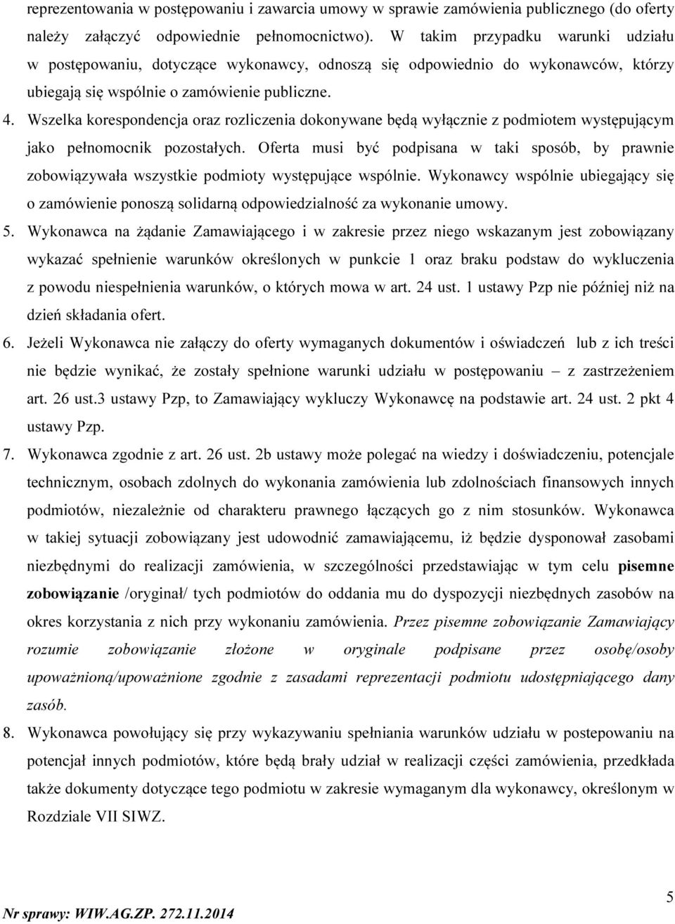 Wszelka korespondencja oraz rozliczenia dokonywane będą wyłącznie z podmiotem występującym jako pełnomocnik pozostałych.