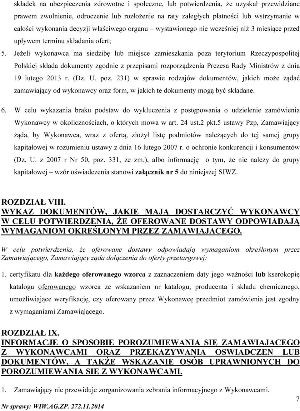 Jeżeli wykonawca ma siedzibę lub miejsce zamieszkania poza terytorium Rzeczypospolitej Polskiej składa dokumenty zgodnie z przepisami rozporządzenia Prezesa Rady Ministrów z dnia 19 lutego 2013 r.