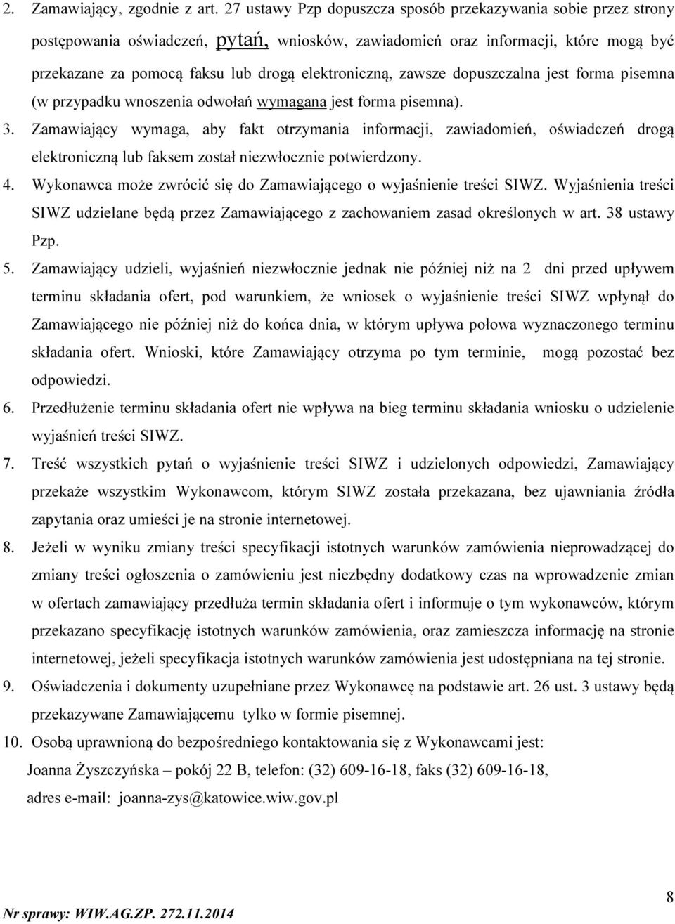 elektroniczną, zawsze dopuszczalna jest forma pisemna (w przypadku wnoszenia odwołań wymagana jest forma pisemna). 3.