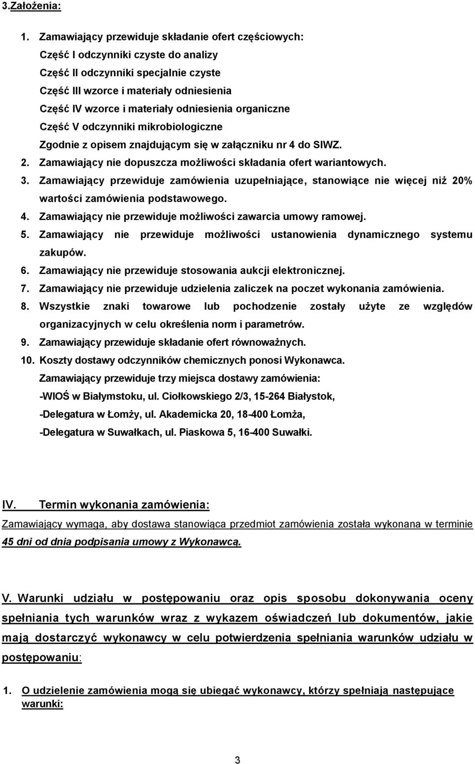 odniesienia organiczne Część V odczynniki mikrobiologiczne Zgodnie z opisem znajdującym się w załączniku nr 4 do SIWZ. 2. Zamawiający nie dopuszcza możliwości składania ofert wariantowych. 3.