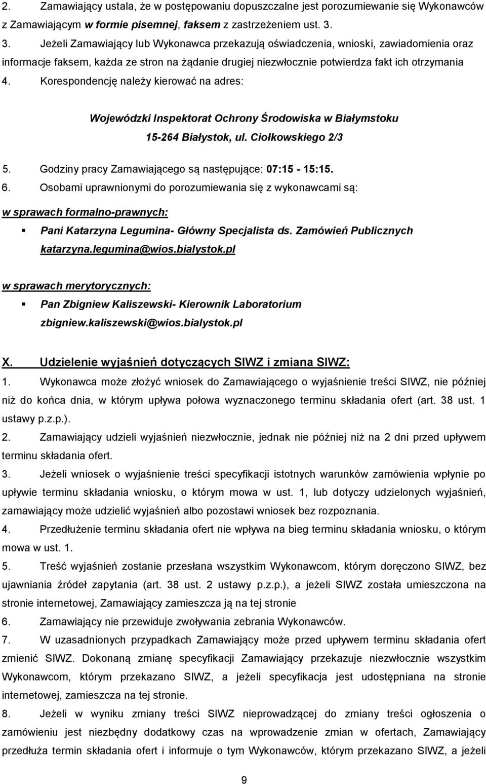 Korespondencję należy kierować na adres: Wojewódzki Inspektorat Ochrony Środowiska w Białymstoku 15-264 Białystok, ul. Ciołkowskiego 2/3 5. Godziny pracy Zamawiającego są następujące: 07:15-15:15. 6.