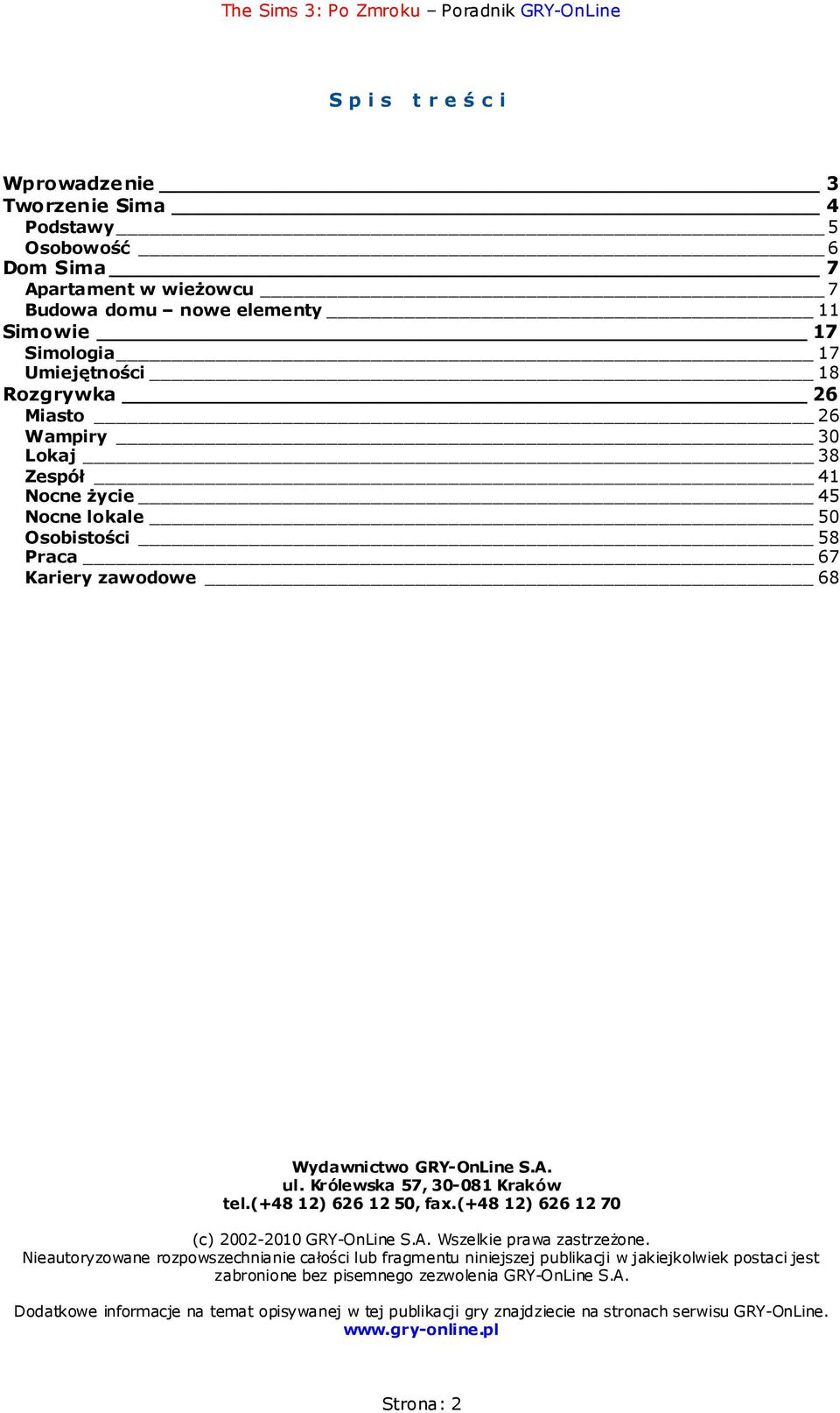 (+48 12) 626 12 50, fax.(+48 12) 626 12 70 (c) 2002-2010 GRY-OnLine S.A. Wszelkie prawa zastrzeżone.