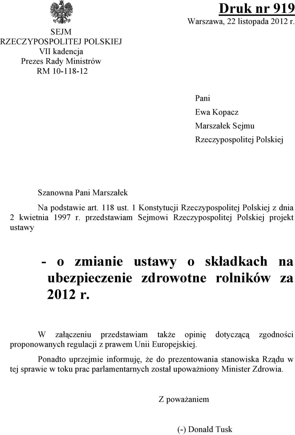 przedstawiam Sejmowi Rzeczypospolitej Polskiej projekt ustawy - o zmianie ustawy o składkach na ubezpieczenie zdrowotne rolników za 2012 r.