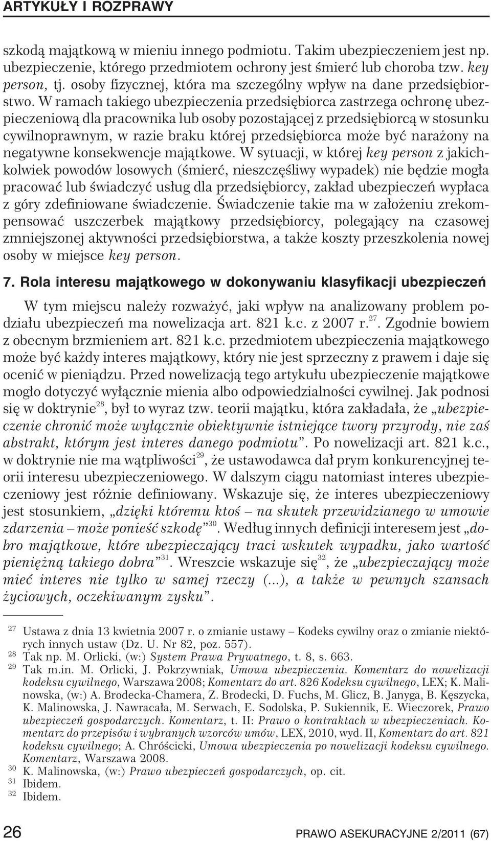 W ramach takiego ubezpieczenia przedsiêbiorca zastrzega ochronê ubezpieczeniow¹ dla pracownika lub osoby pozostaj¹cej z przedsiêbiorc¹ w stosunku cywilnoprawnym, w razie braku której przedsiêbiorca