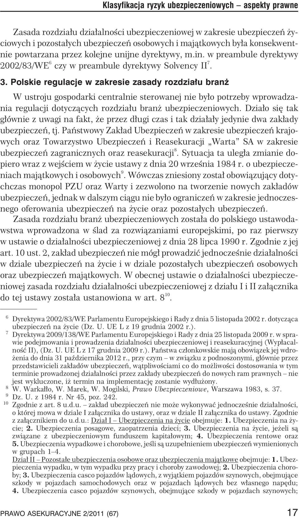 Polskie regulacje w zakresie zasady rozdzia³u bran W ustroju gospodarki centralnie sterowanej nie by³o potrzeby wprowadzania regulacji dotycz¹cych rozdzia³u bran ubezpieczeniowych.