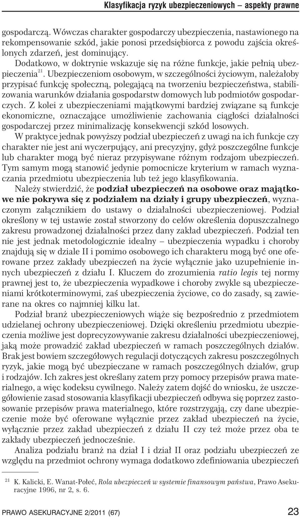 Dodatkowo, w doktrynie wskazuje siê na ró ne funkcje, jakie pe³ni¹ ubezpieczenia 21.