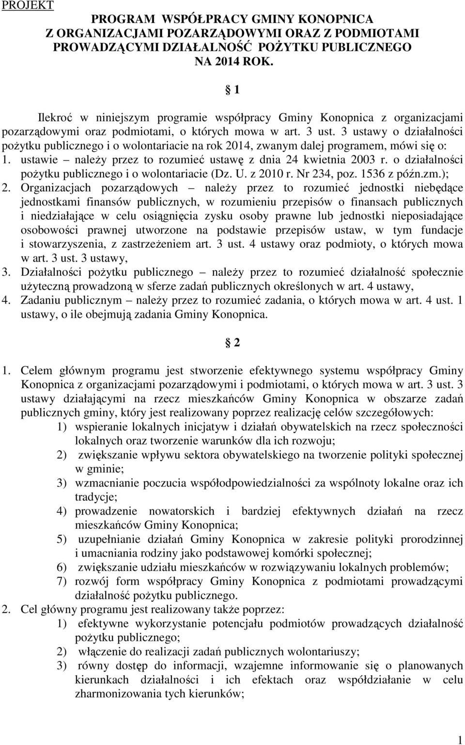 3 ustawy o działalności pożytku publicznego i o wolontariacie na rok 2014, zwanym dalej programem, mówi się o: 1. ustawie należy przez to rozumieć ustawę z dnia 24 kwietnia 2003 r.