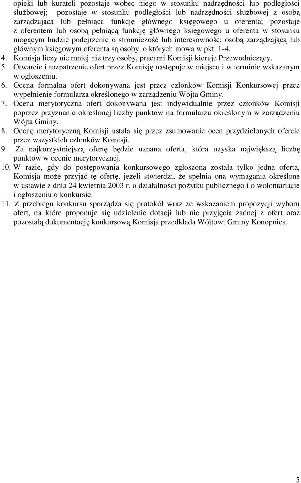 zarządzającą lub głównym księgowym oferenta są osoby, o których mowa w pkt. 1-4. 4. Komisja liczy nie mniej niż trzy osoby, pracami Komisji kieruje Przewodniczący. 5.