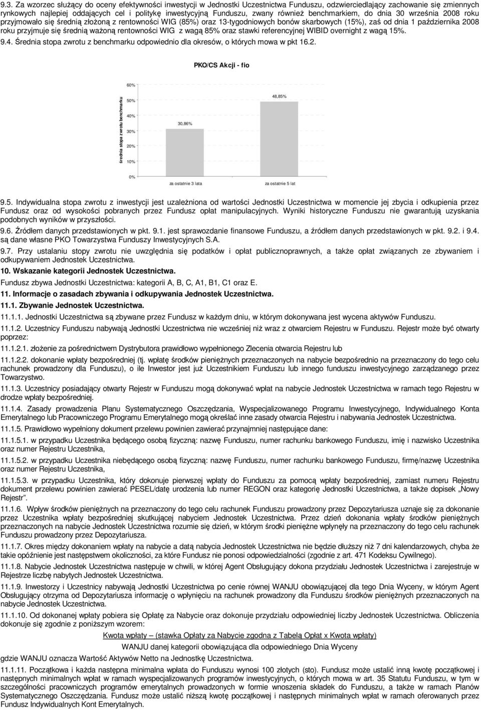 2008 roku przyjmuje się średnią waŝoną rentowności WIG z wagą 85% oraz stawki referencyjnej WIBID overnight z wagą 15%. 9.4.