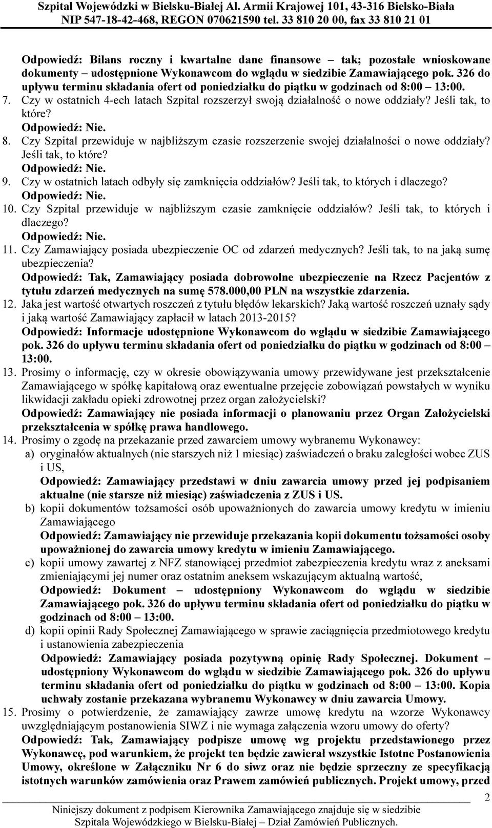 Czy Szpital przewiduje w najbliższym czasie rozszerzenie swojej działalności o nowe oddziały? Jeśli tak, to które? 9. Czy w ostatnich latach odbyły się zamknięcia oddziałów?