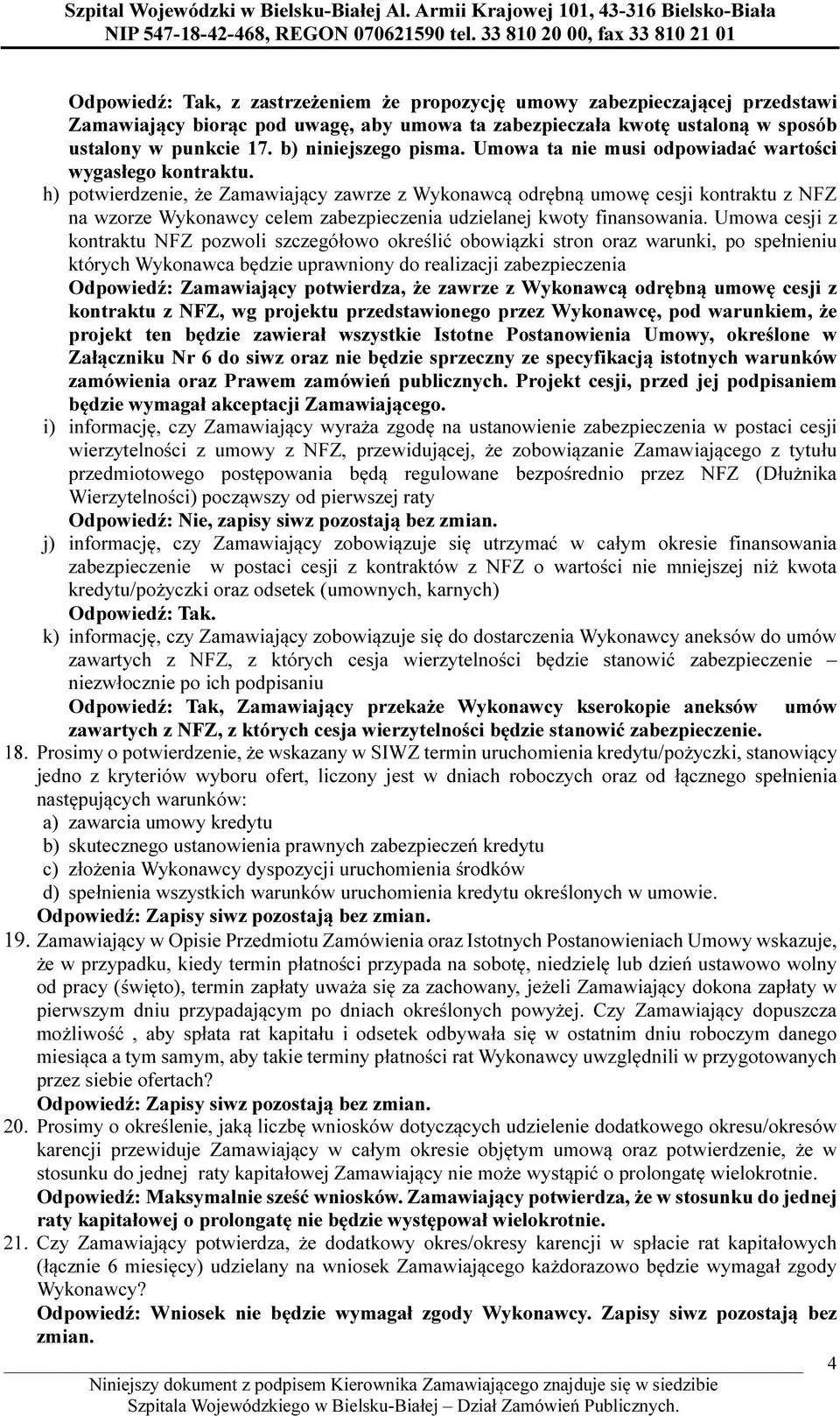 h) potwierdzenie, że Zamawiający zawrze z Wykonawcą odrębną umowę cesji kontraktu z NFZ na wzorze Wykonawcy celem zabezpieczenia udzielanej kwoty finansowania.