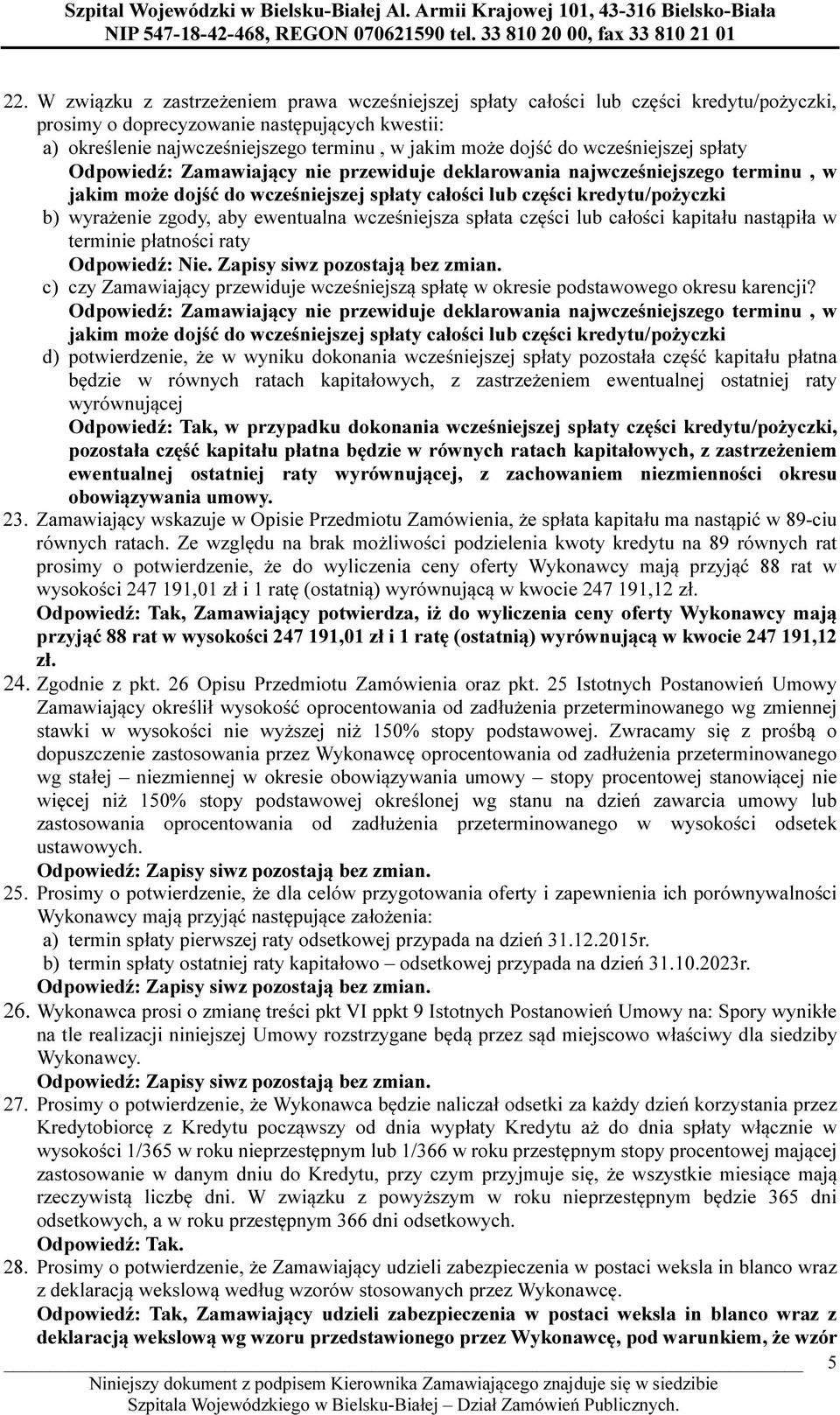 zgody, aby ewentualna wcześniejsza spłata części lub całości kapitału nastąpiła w terminie płatności raty Zapisy siwz pozostają bez zmian.