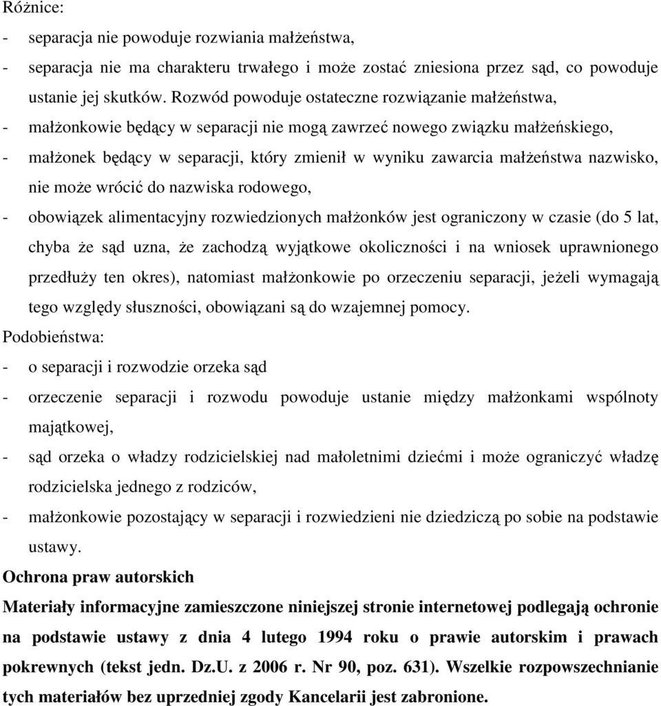 małŝeństwa nazwisko, nie moŝe wrócić do nazwiska rodowego, - obowiązek alimentacyjny rozwiedzionych małŝonków jest ograniczony w czasie (do 5 lat, chyba Ŝe sąd uzna, Ŝe zachodzą wyjątkowe