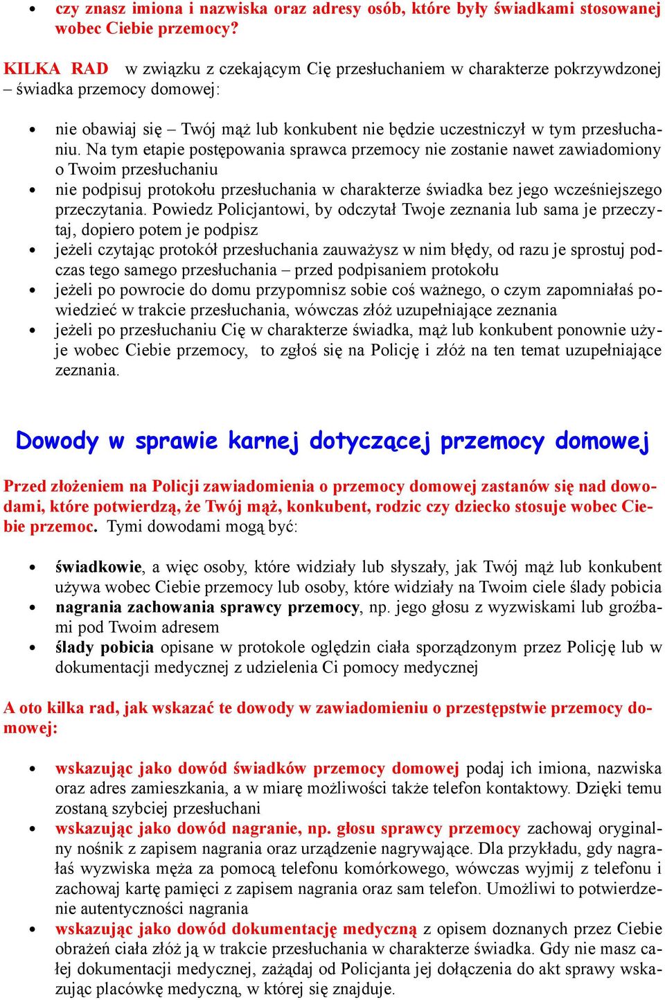 Na tym etapie postępowania sprawca przemocy nie zostanie nawet zawiadomiony o Twoim przesłuchaniu nie podpisuj protokołu przesłuchania w charakterze świadka bez jego wcześniejszego przeczytania.