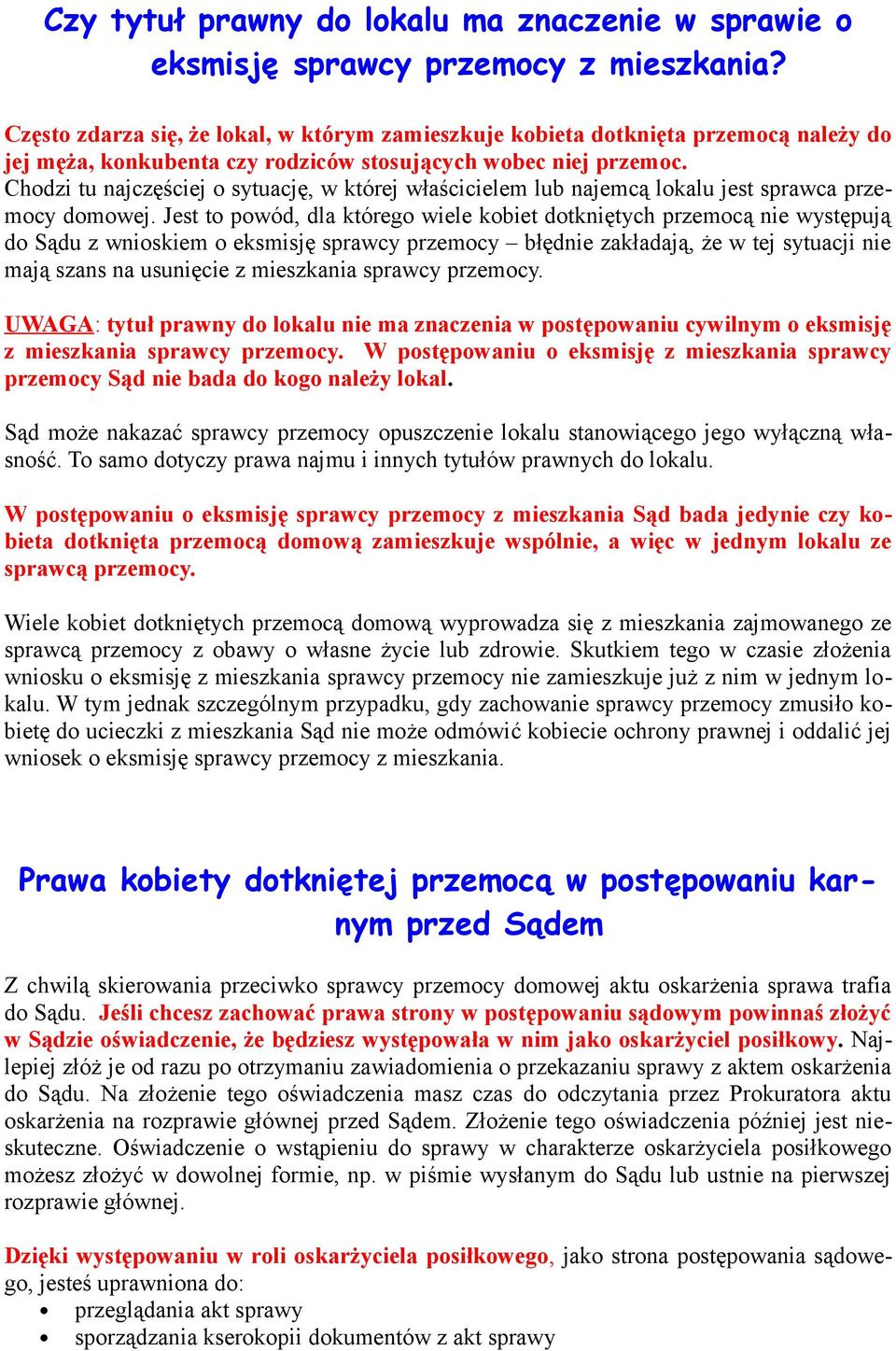 Chodzi tu najczęściej o sytuację, w której właścicielem lub najemcą lokalu jest sprawca przemocy domowej.