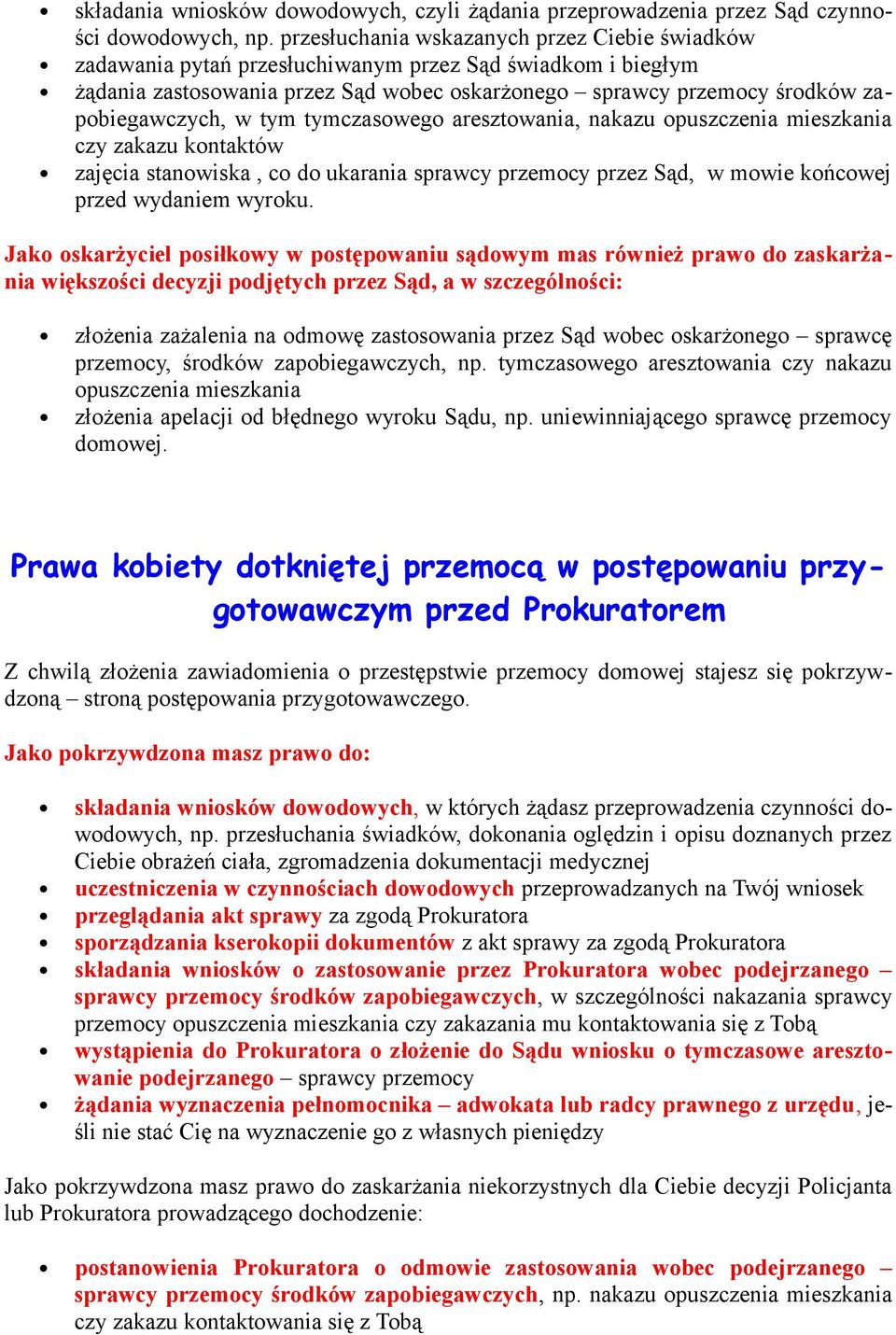 w tym tymczasowego aresztowania, nakazu opuszczenia mieszkania czy zakazu kontaktów zajęcia stanowiska, co do ukarania sprawcy przemocy przez Sąd, w mowie końcowej przed wydaniem wyroku.