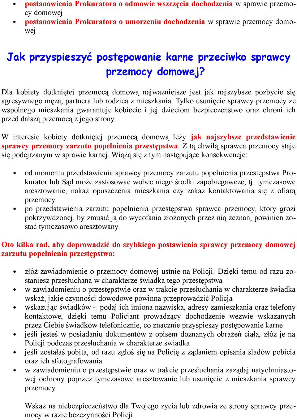 Tylko usunięcie sprawcy przemocy ze wspólnego mieszkania gwarantuje kobiecie i jej dzieciom bezpieczeństwo oraz chroni ich przed dalszą przemocą z jego strony.