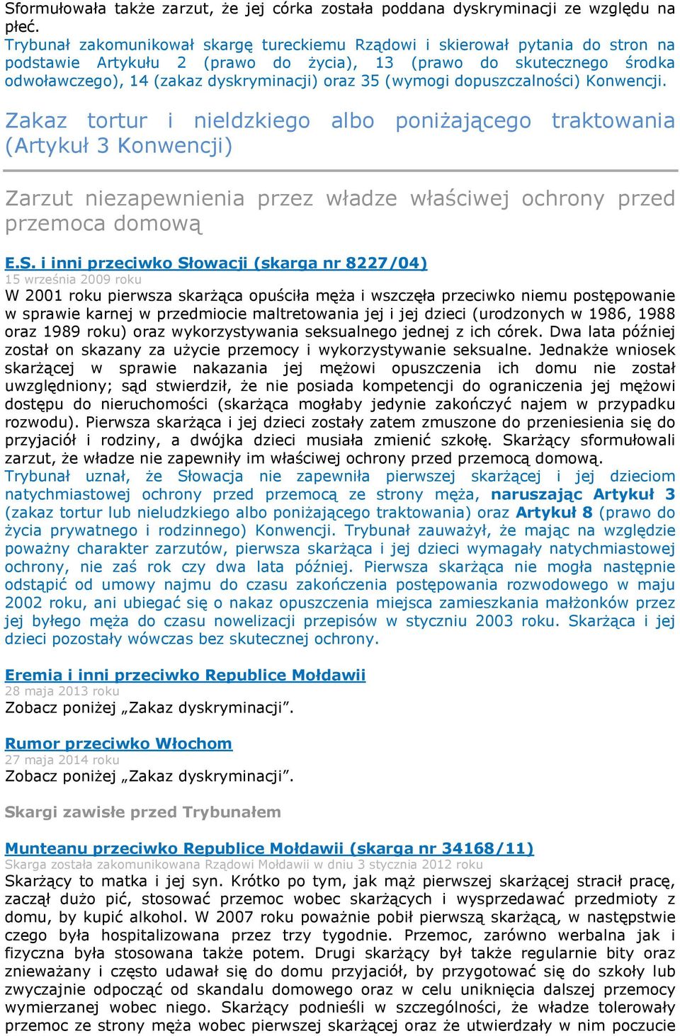 (wymogi dopuszczalności) Konwencji. Zakaz tortur i nieldzkiego albo poniżającego traktowania (Artykuł 3 Konwencji) Zarzut niezapewnienia przez władze właściwej ochrony przed przemoca domową E.S.