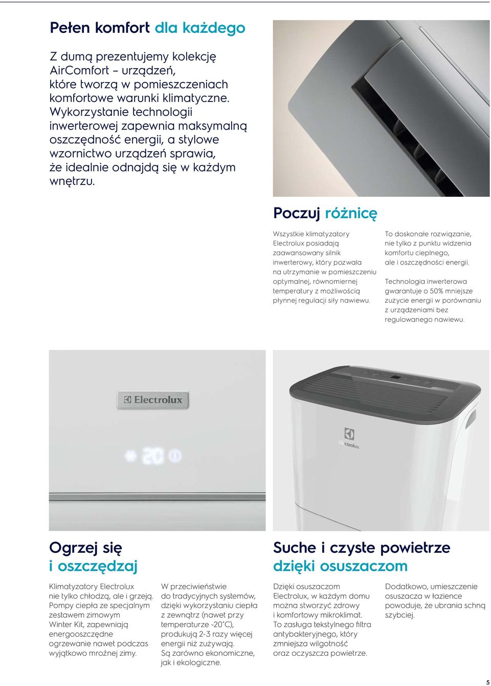 Poczuj różnicę Wszystkie klimatyzatory Electrolux posiadają zaawansowany silnik inwerterowy, który pozwala na utrzymanie w pomieszczeniu optymalnej, równomiernej temperatury z możliwością płynnej