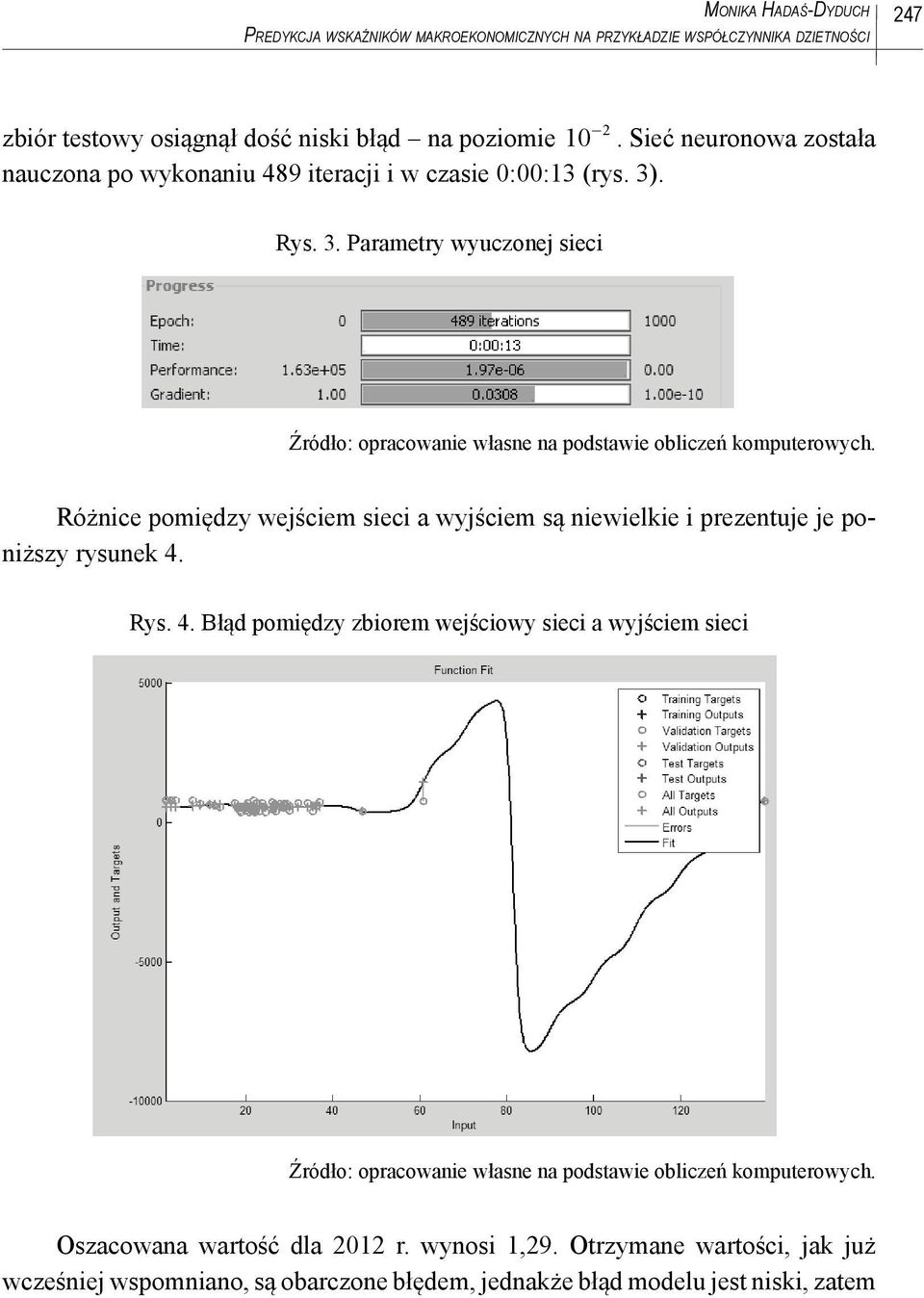 Różnice pomiędzy wejściem sieci a wyjściem są niewielkie i prezentuje je poniższy rysunek 4.