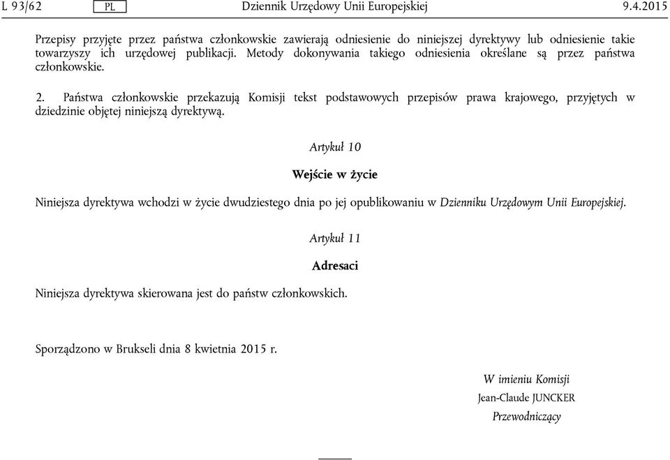 Państwa członkowskie przekazują Komisji tekst podstawowych przepisów prawa krajowego, przyjętych w dziedzinie objętej niniejszą dyrektywą.