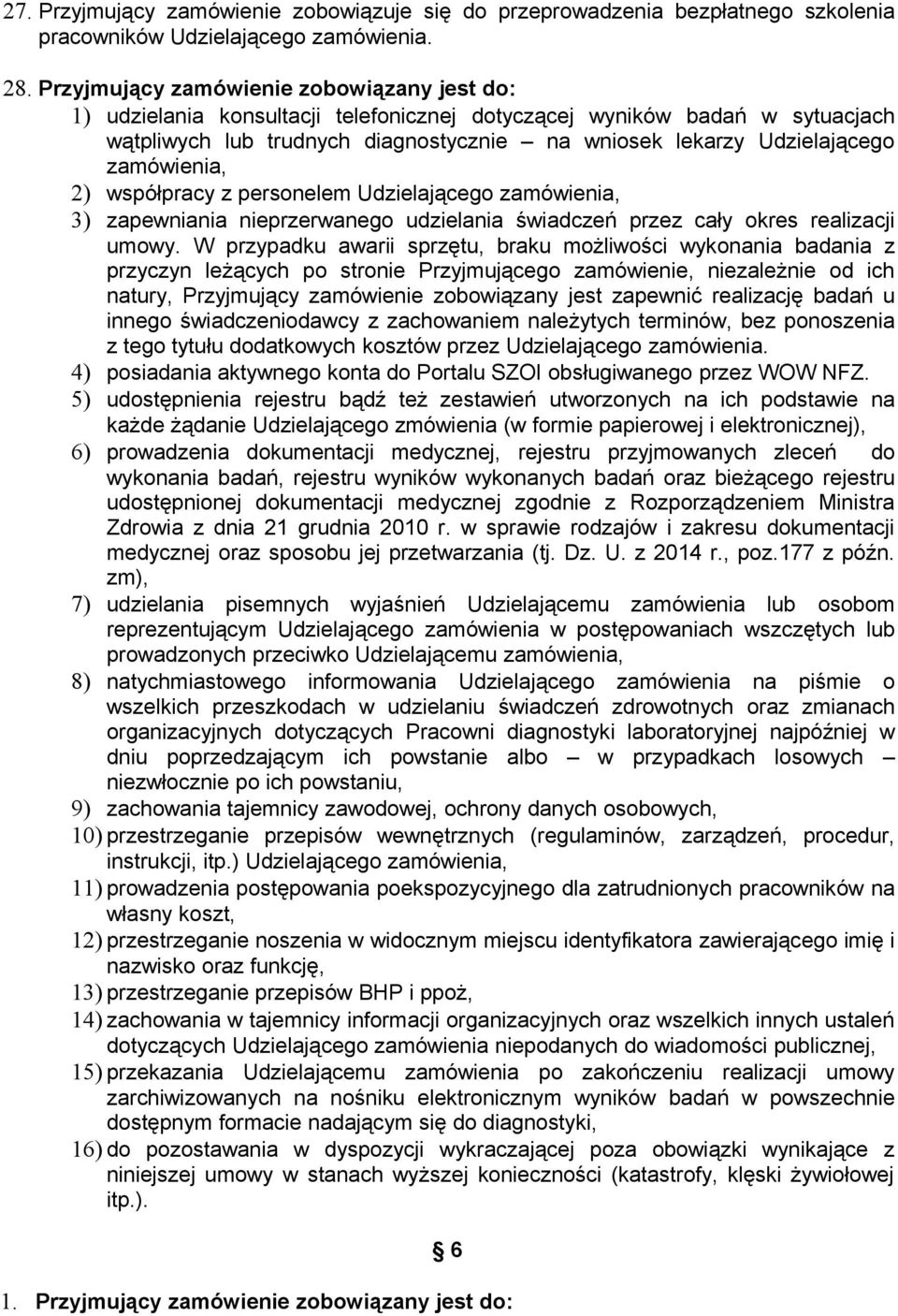 zamówienia, 2) współpracy z personelem Udzielającego zamówienia, 3) zapewniania nieprzerwanego udzielania świadczeń przez cały okres realizacji umowy.